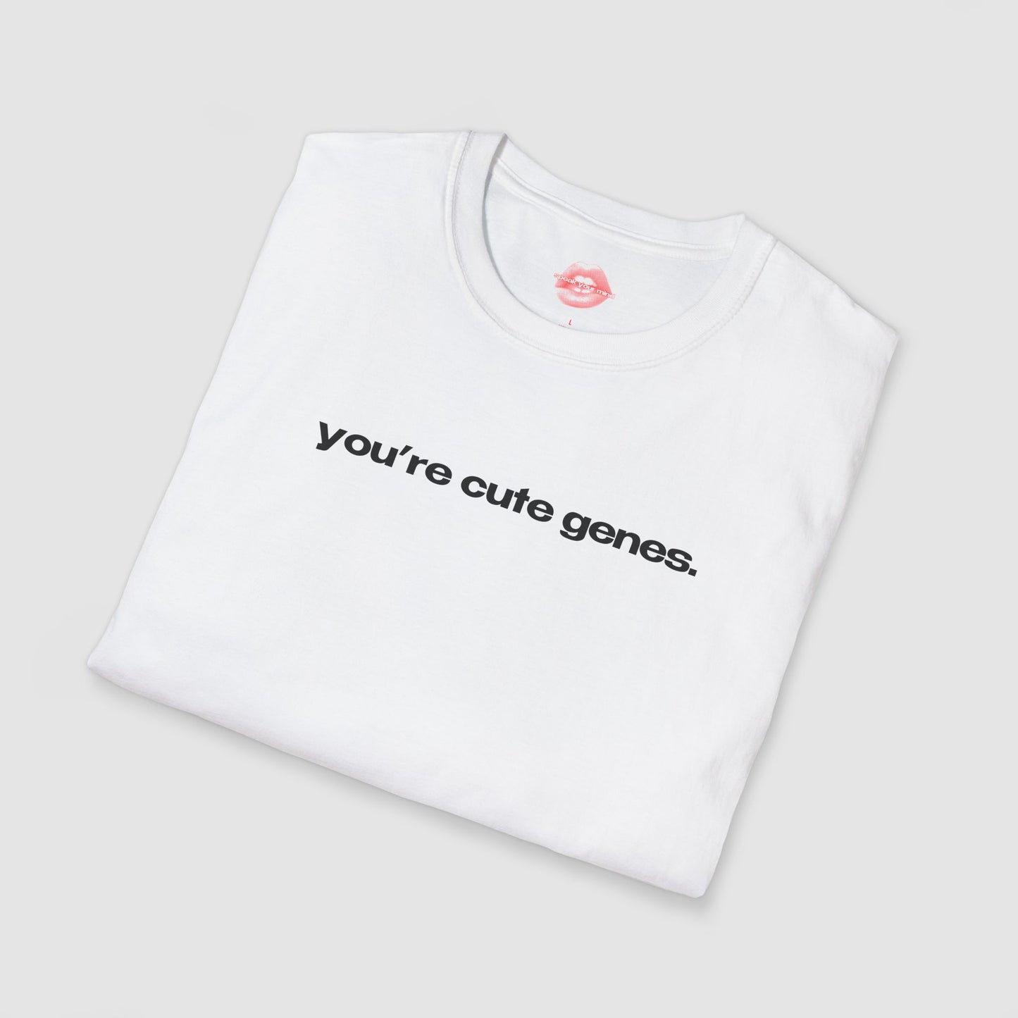 "You're Cute Genes." | Text Only | T-Shirt