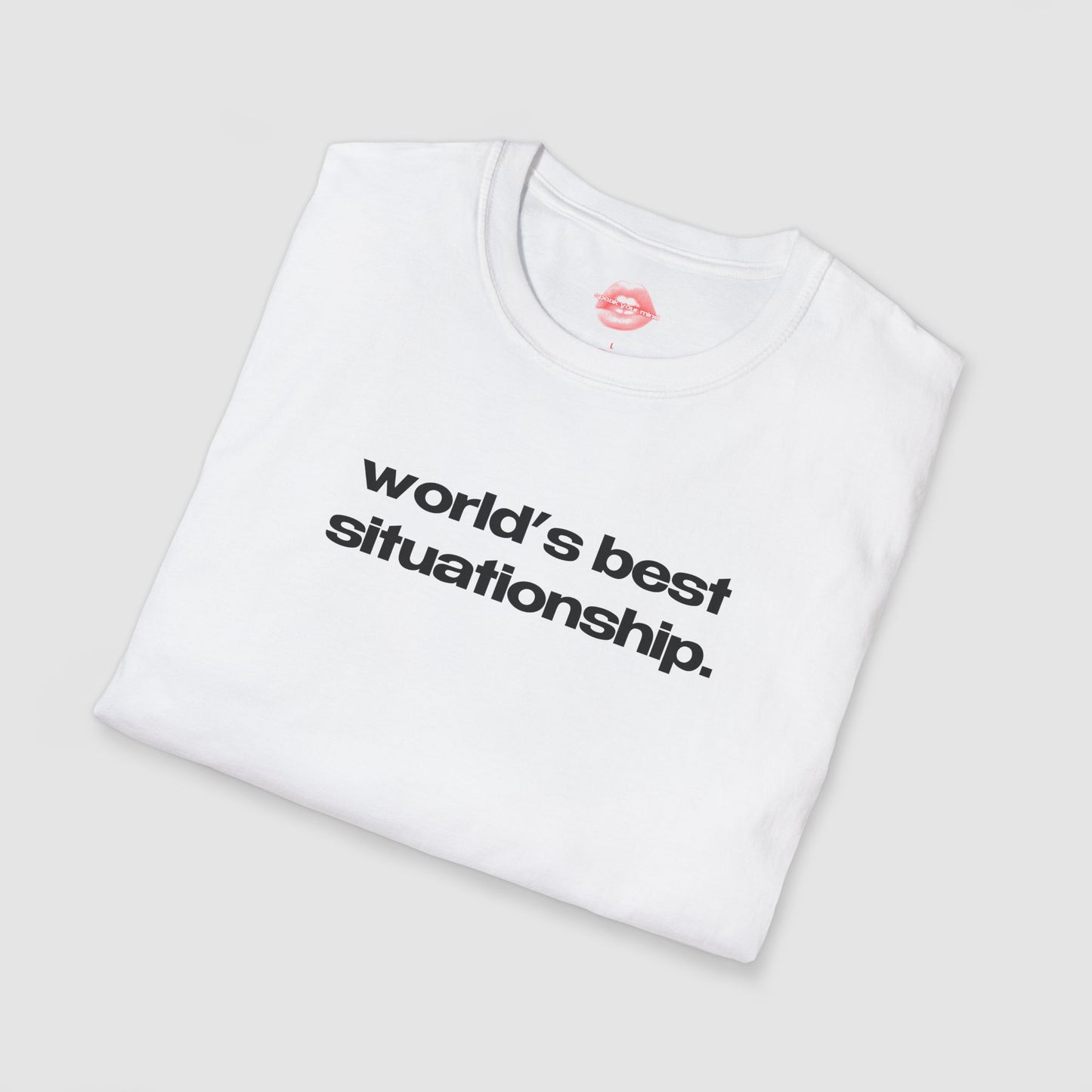 "World's Best Situationship." | Text Only | T-Shirt