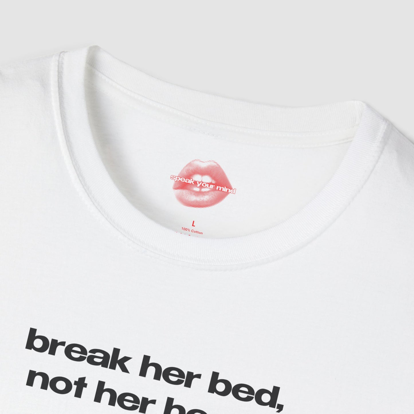 "Break Her Bed, Not Her Heart." | Text Only | T-Shirt