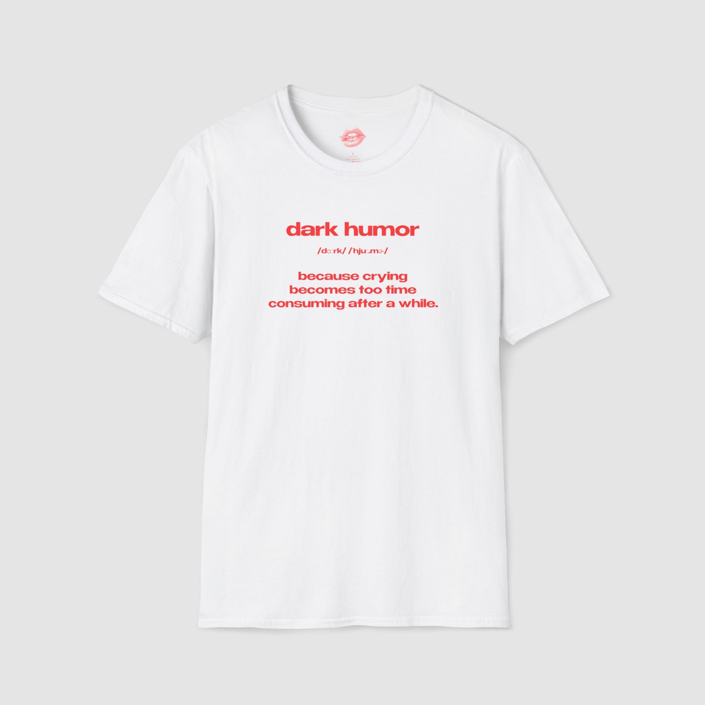 "Dark Humor - Because Crying Becomes Too Time Consuming After A While." | Text Only | T-Shirt