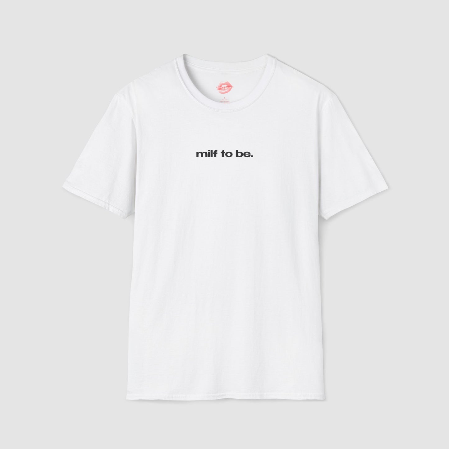 "Milf To Be." | Text Only | T-Shirt