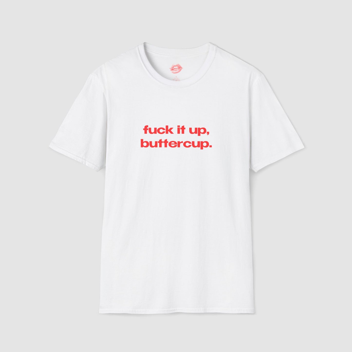 "Fuck It Up, Buttercup." | Text Only | T-Shirt