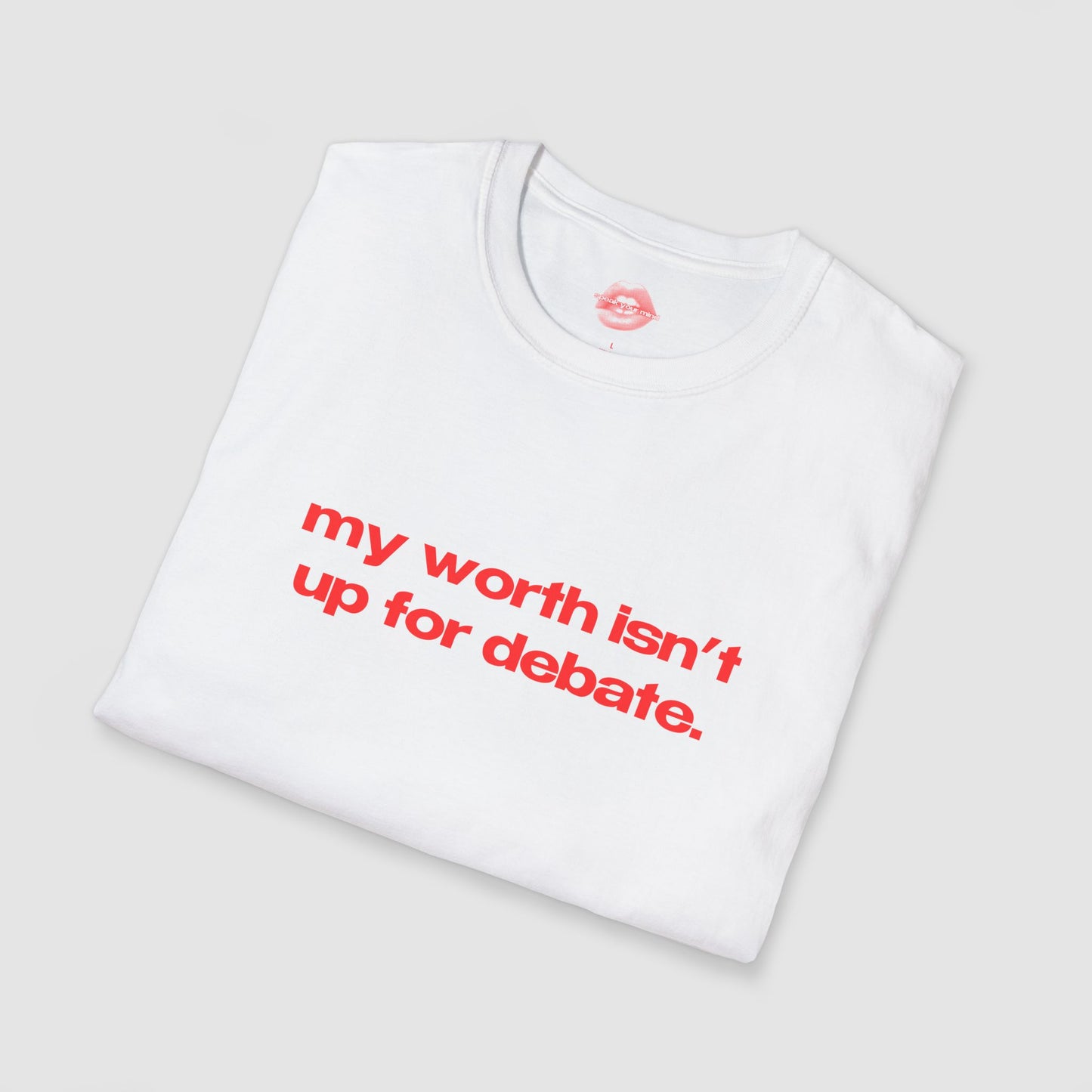 "My Worth Isn't Up For Debate." | Text Only | T-Shirt