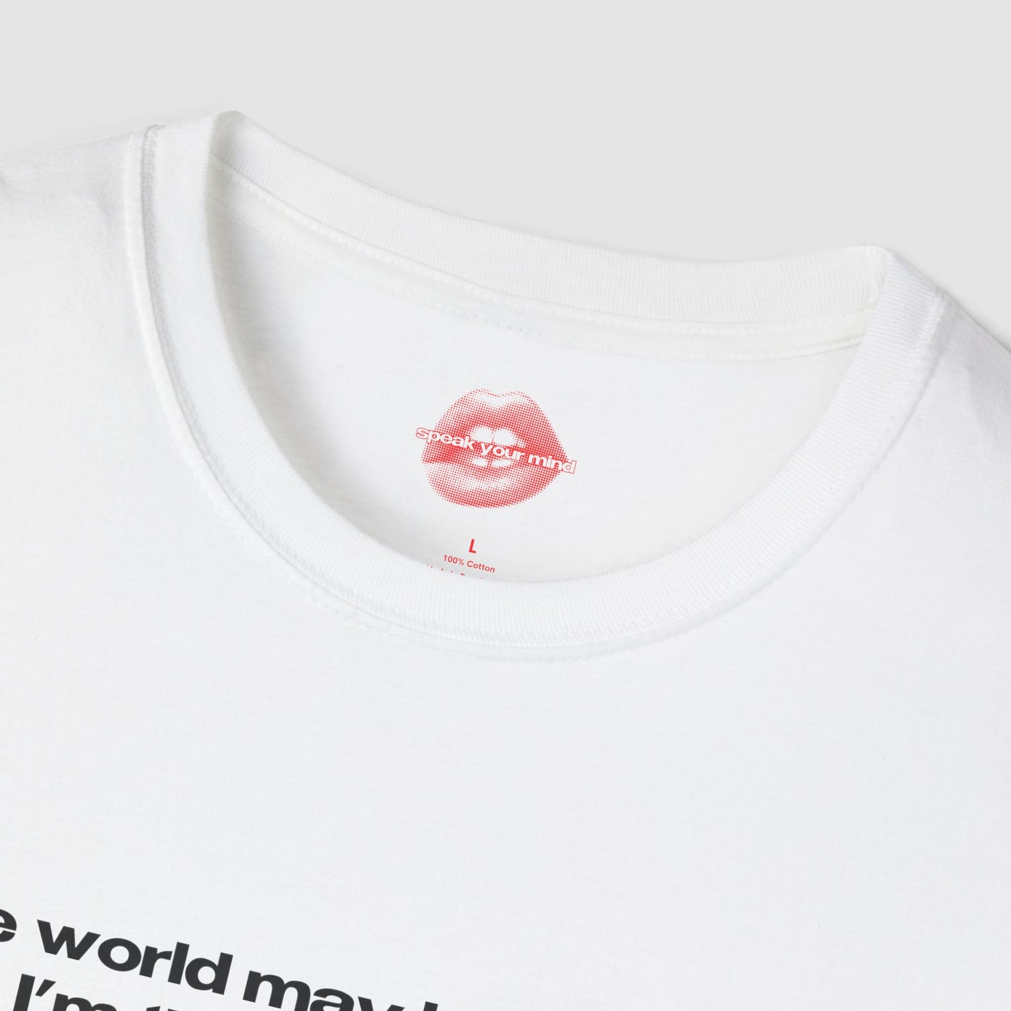 "The World May Be A Circus, But I'm The Main Attraction." | Text Only | T-Shirt