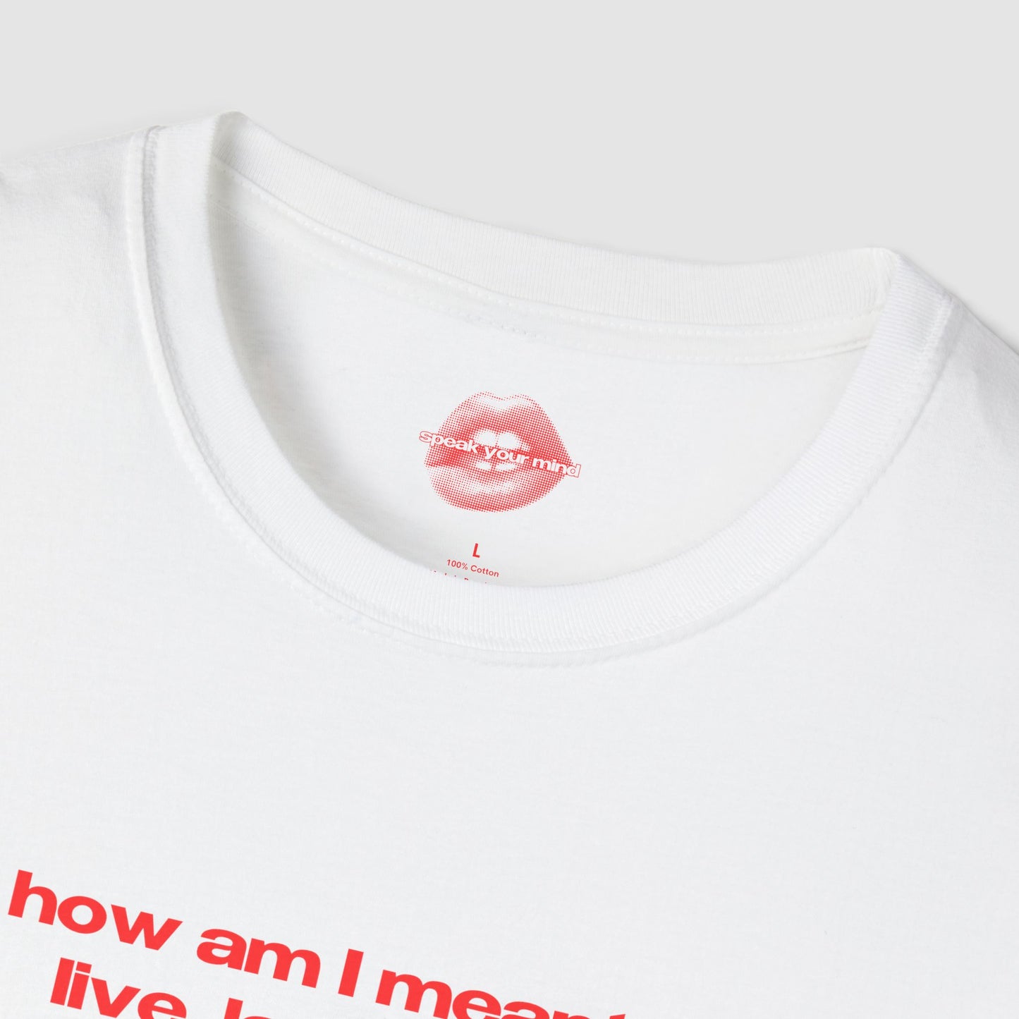 "How Am I Meant To Live, Laugh, Love, When Love Is Censored, Rights Are Auctioned Off, And War Has Better Funding Than Schools." | Text Only | T-Shirt