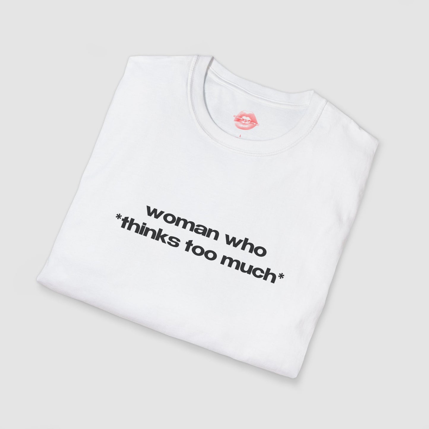 "Woman Who *Thinks Too Much*" | Text Only | T-Shirt