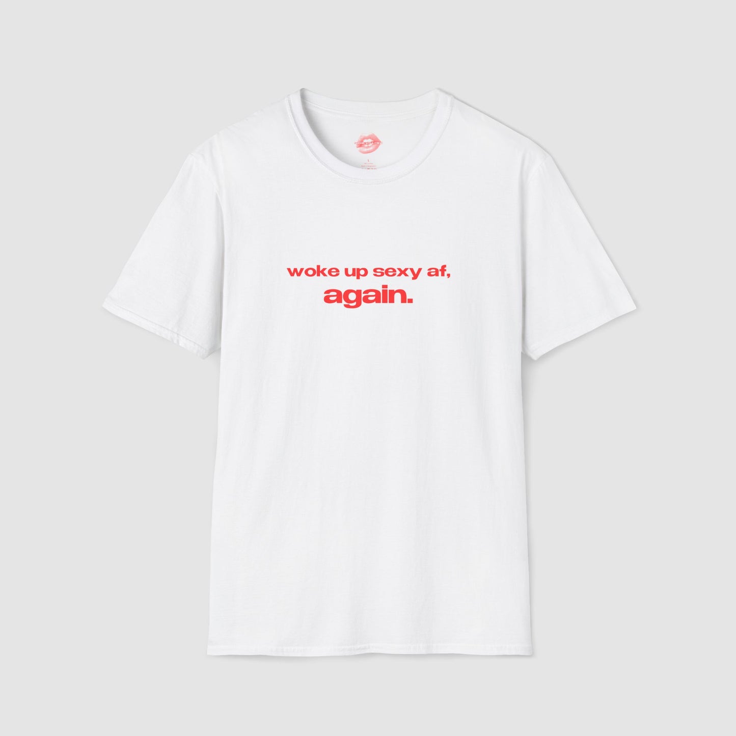 "Woke Up Sexy Af, Again." | Text Only | T-Shirt