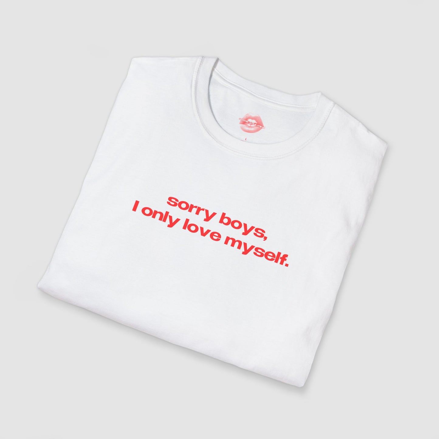 "Sorry Boys, I Only Love Myself." | Text Only | T-Shirt