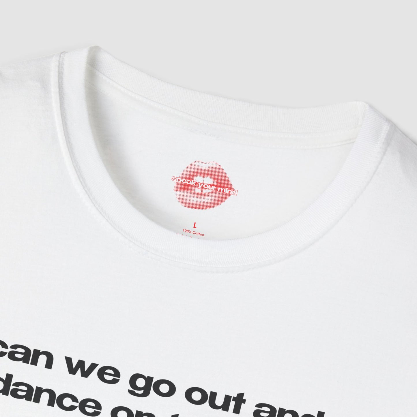 "Can We Go Out And Dance On Tables?" | Text Only | T-Shirt
