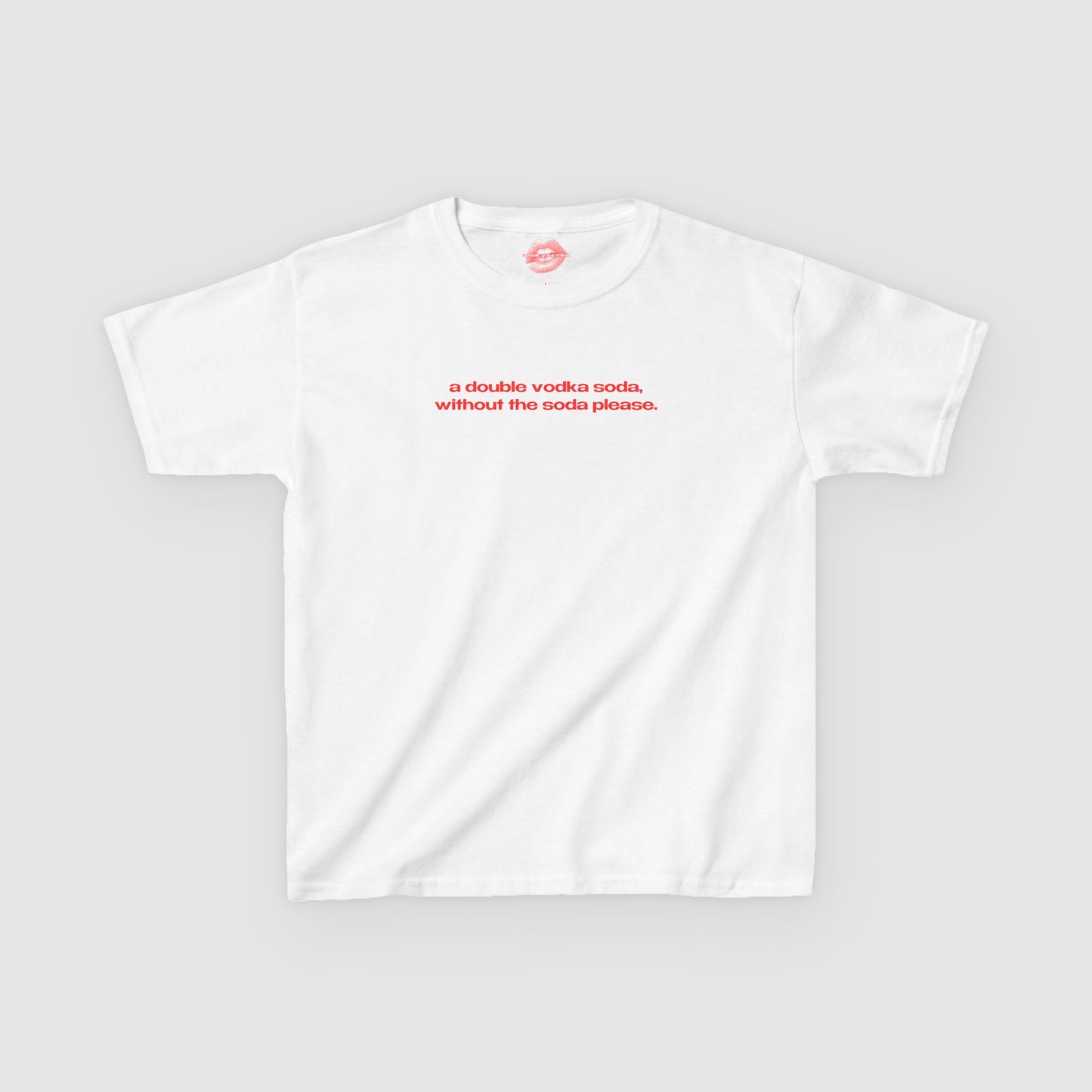 "A Double Vodka Soda, Without The Soda Please." | Text Only | Baby Tee