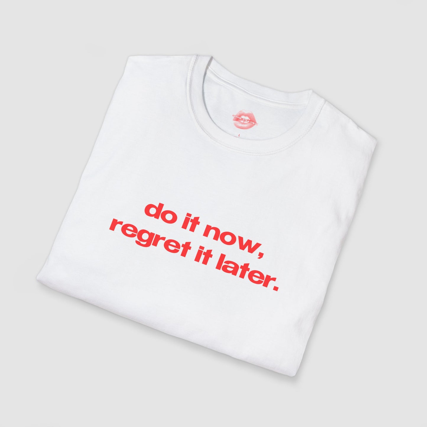 "Do It Now, Regret It Later." | Text Only | T-Shirt