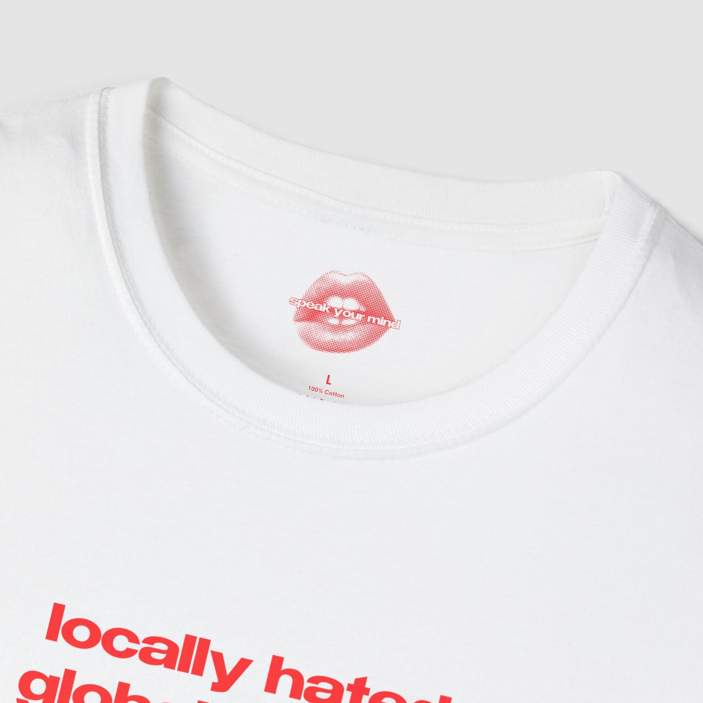 "Locally Hated, Globally Rated." | Text Only | T-Shirt