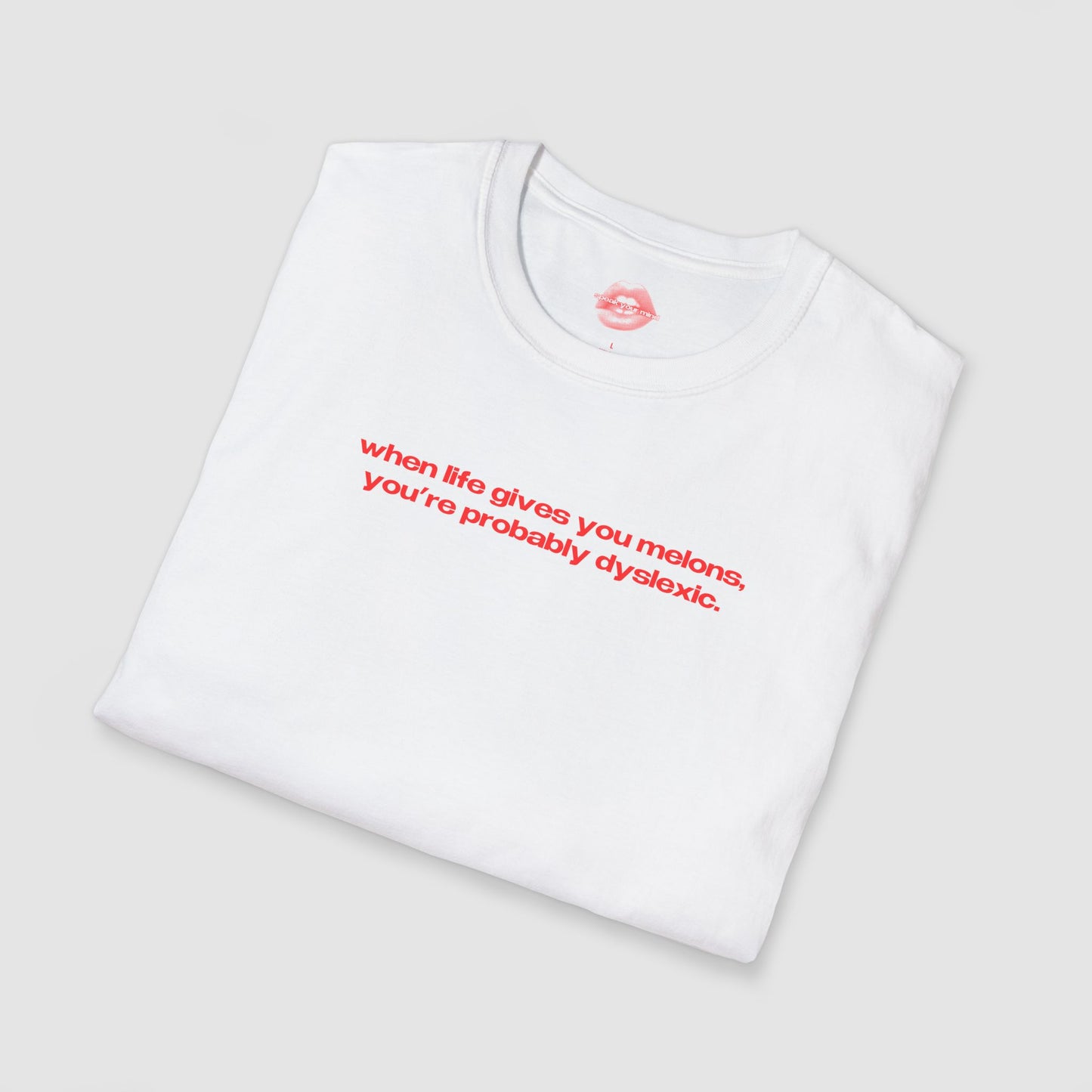 "When Life Gives You Melons, You're Probably Dyslexic." | Text Only | T-Shirt