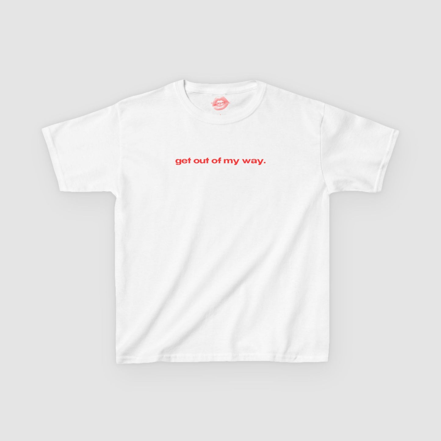 "Get Out Of My Way." | Text Only | Baby Tee