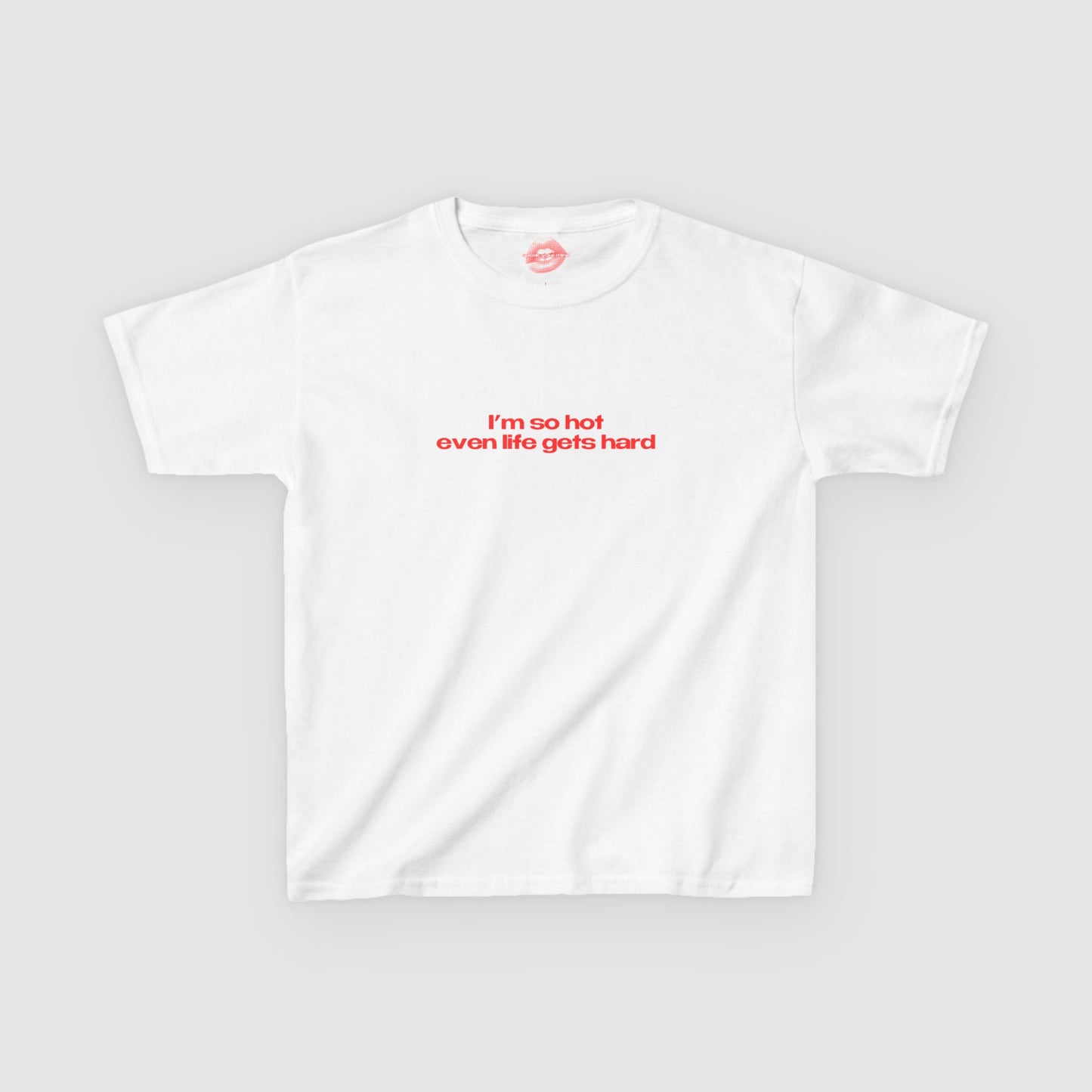 "I'm So Hot Even Life Gets Hard" | Text Only | Baby Tee
