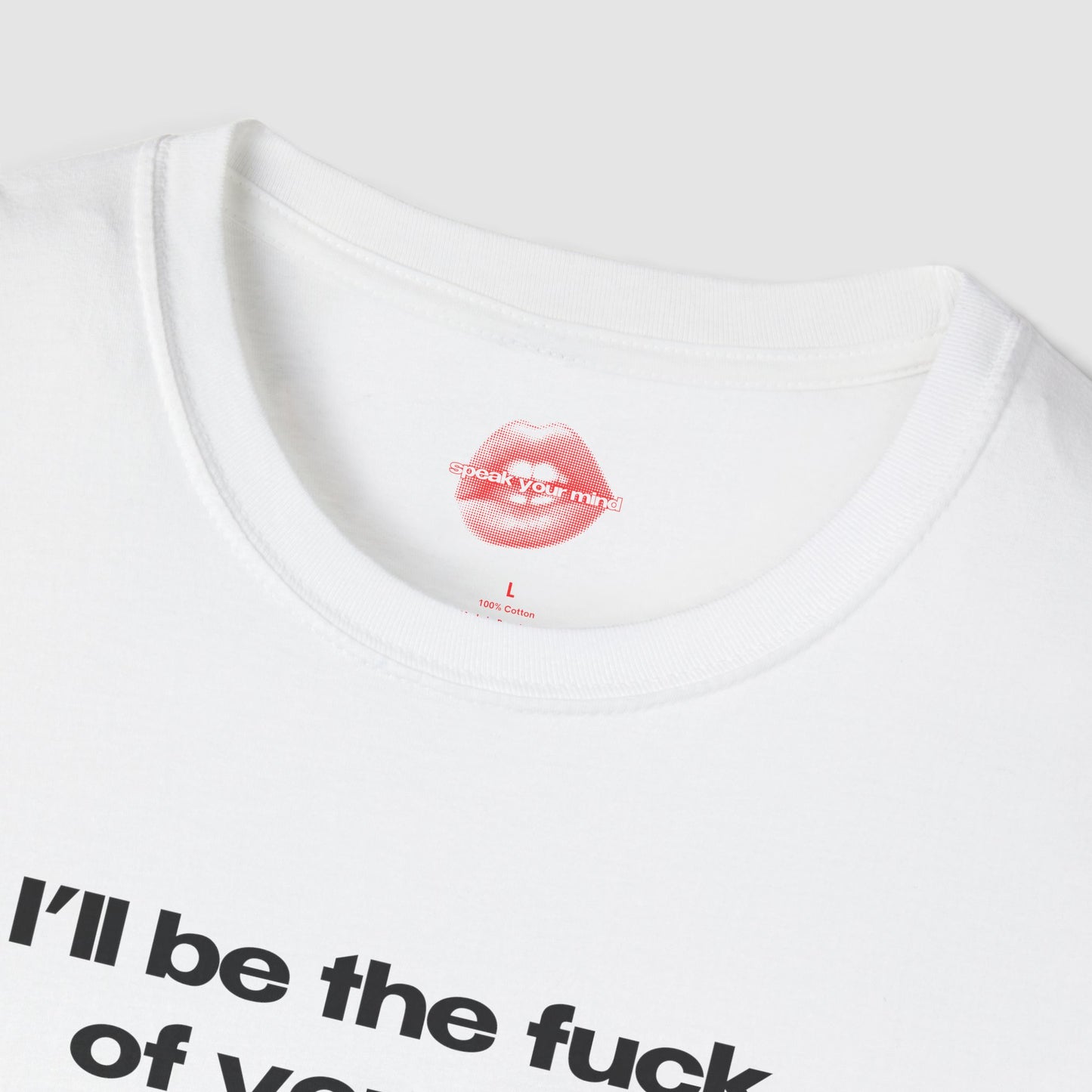 "I'll Be The Fuck Of Your Life." | Text Only | T-Shirt