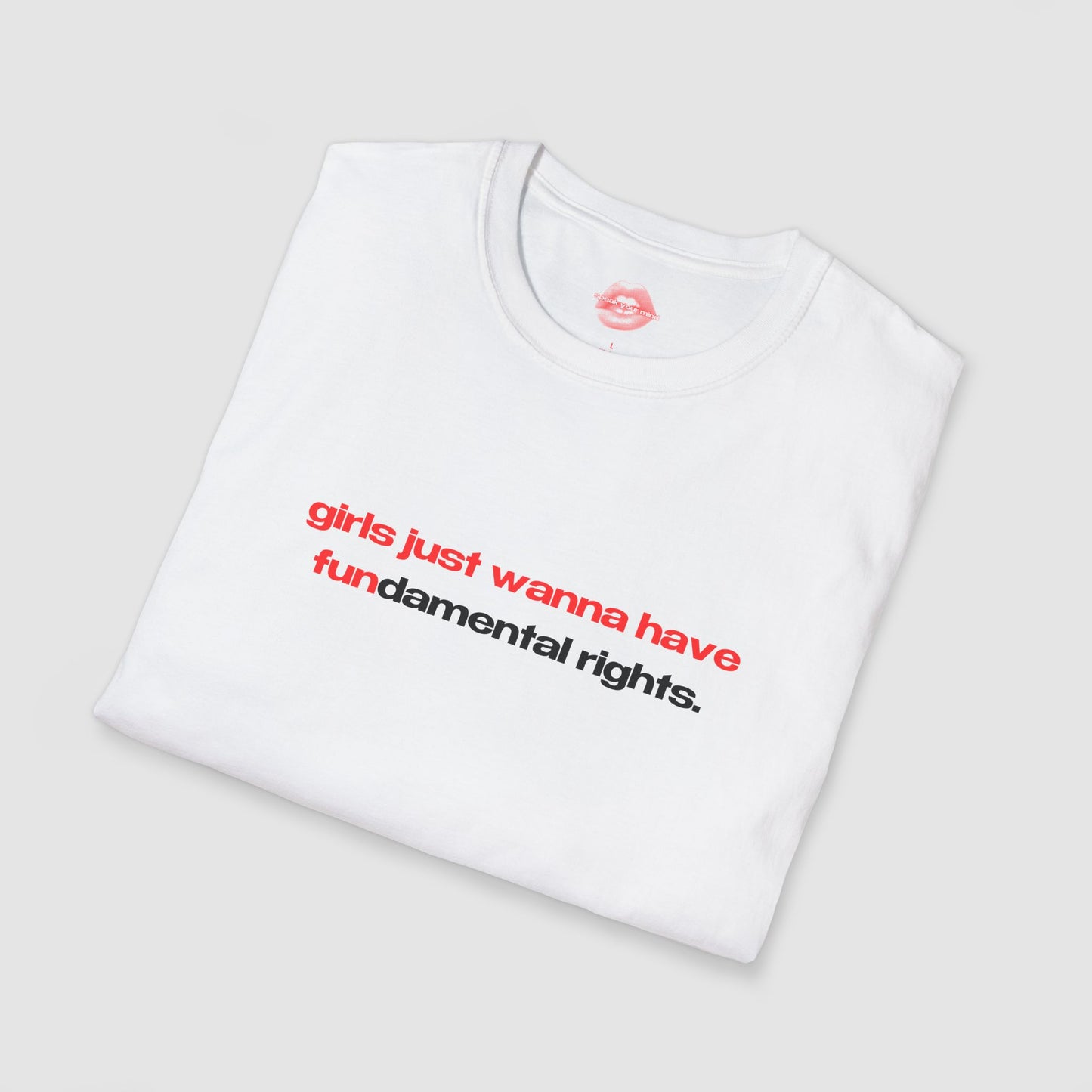 "Girls Just Wanna Have Fundamental Rights." | Text Only | T-Shirt