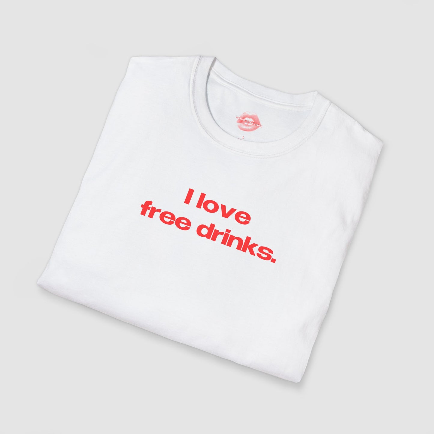"I Love Free Drinks." | Text Only | T-Shirt