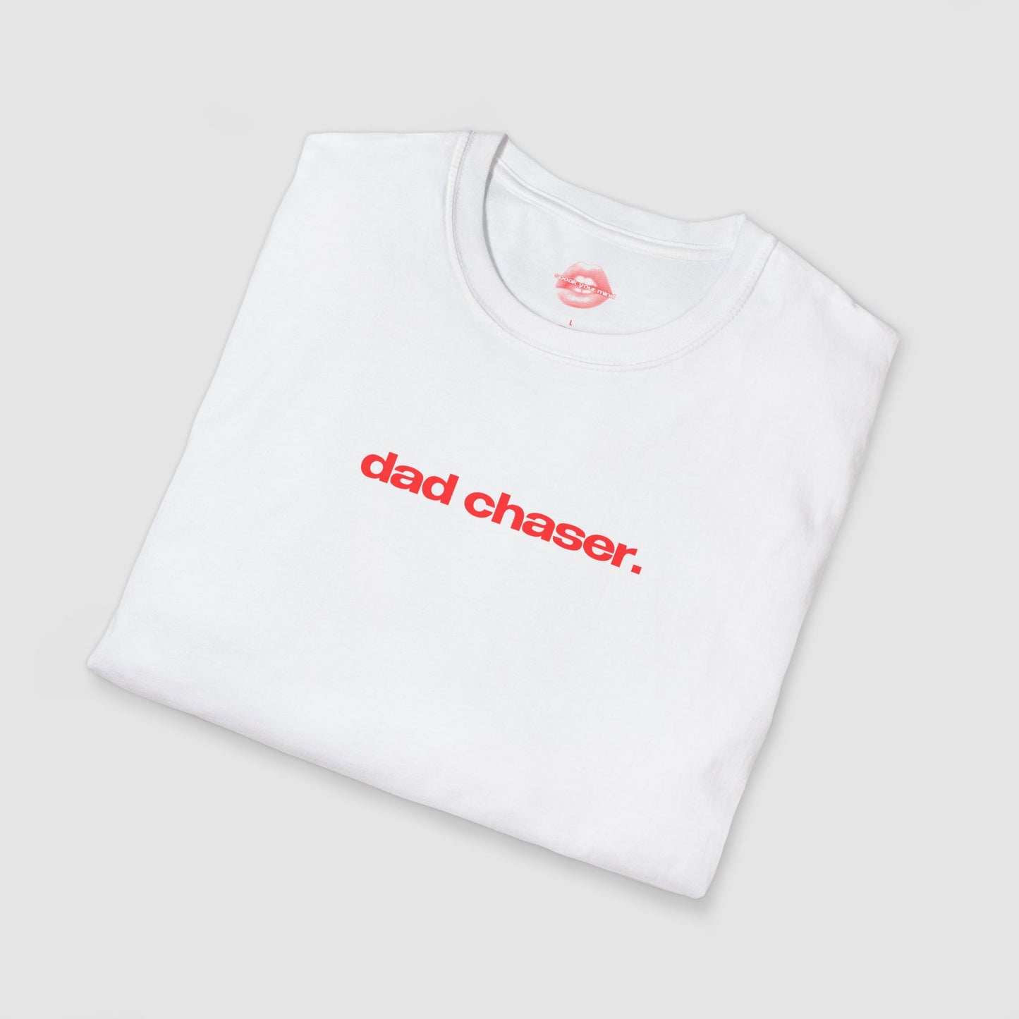 "Dad Chaser." | Text Only | T-Shirt