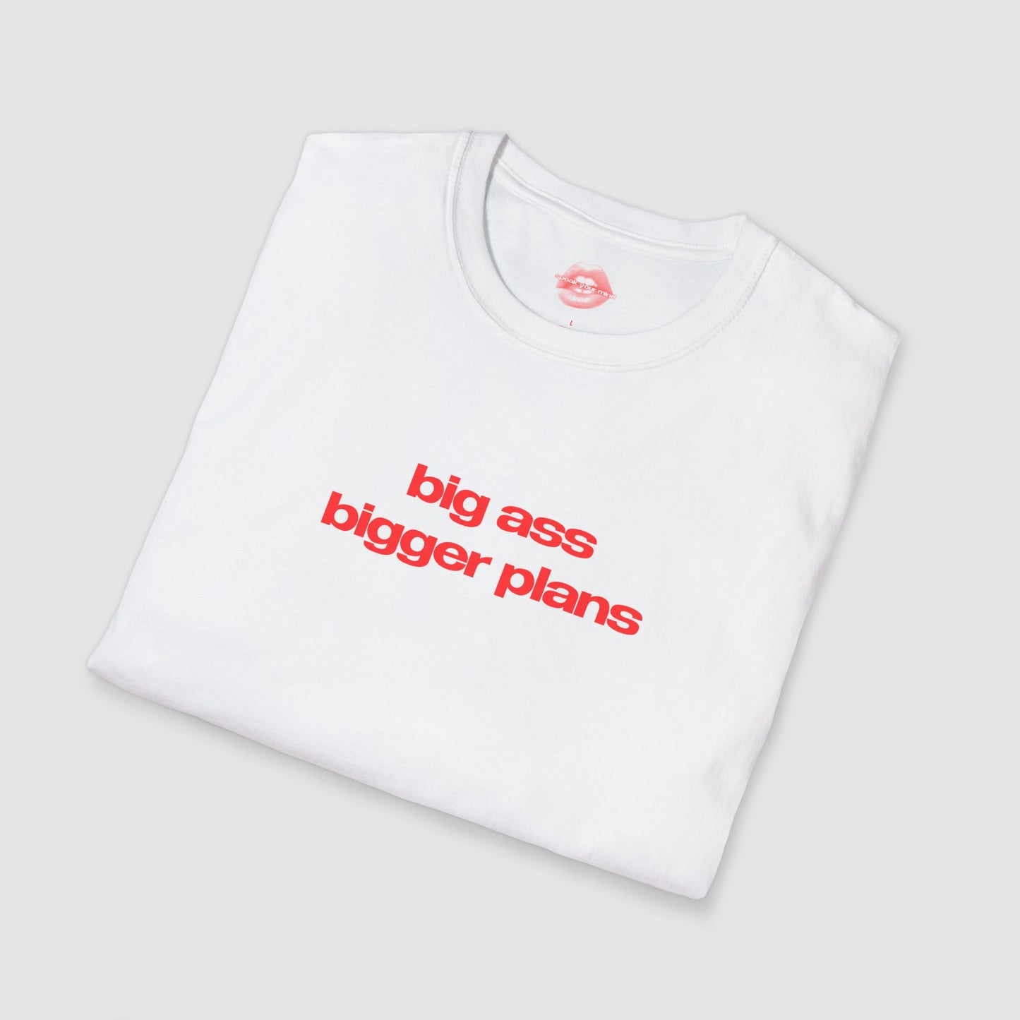 ”Big Ass Bigger Plans” | Text Only | T-Shirt