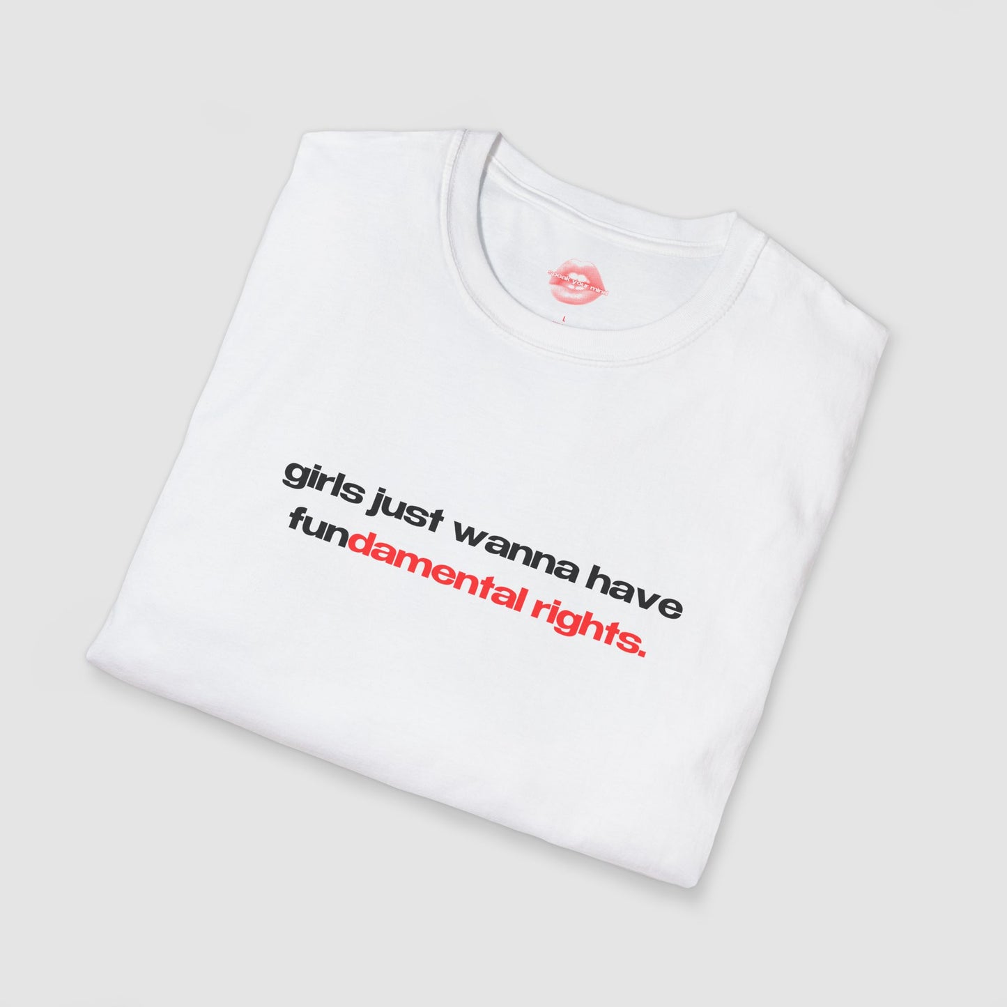"Girls Just Wanna Have Fundamental Rights." | Text Only | T-Shirt