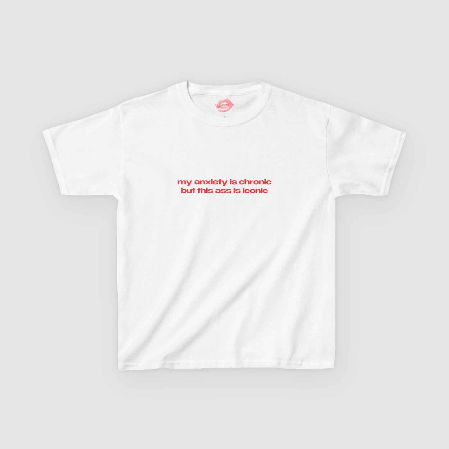 "My Anxiety Is Chronic But This Ass Is Iconic" | Text Only | Baby Tee