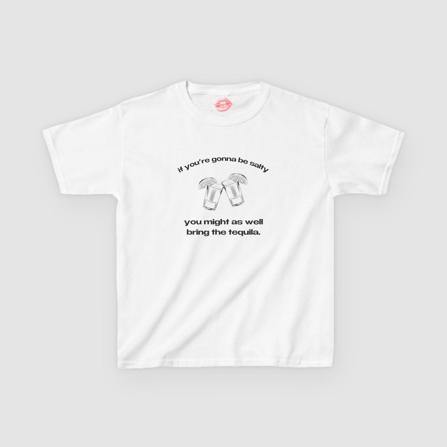 "If You're Gonna Be Salty, You Might As Well Bring The Tequila." | Shots | Baby Tee