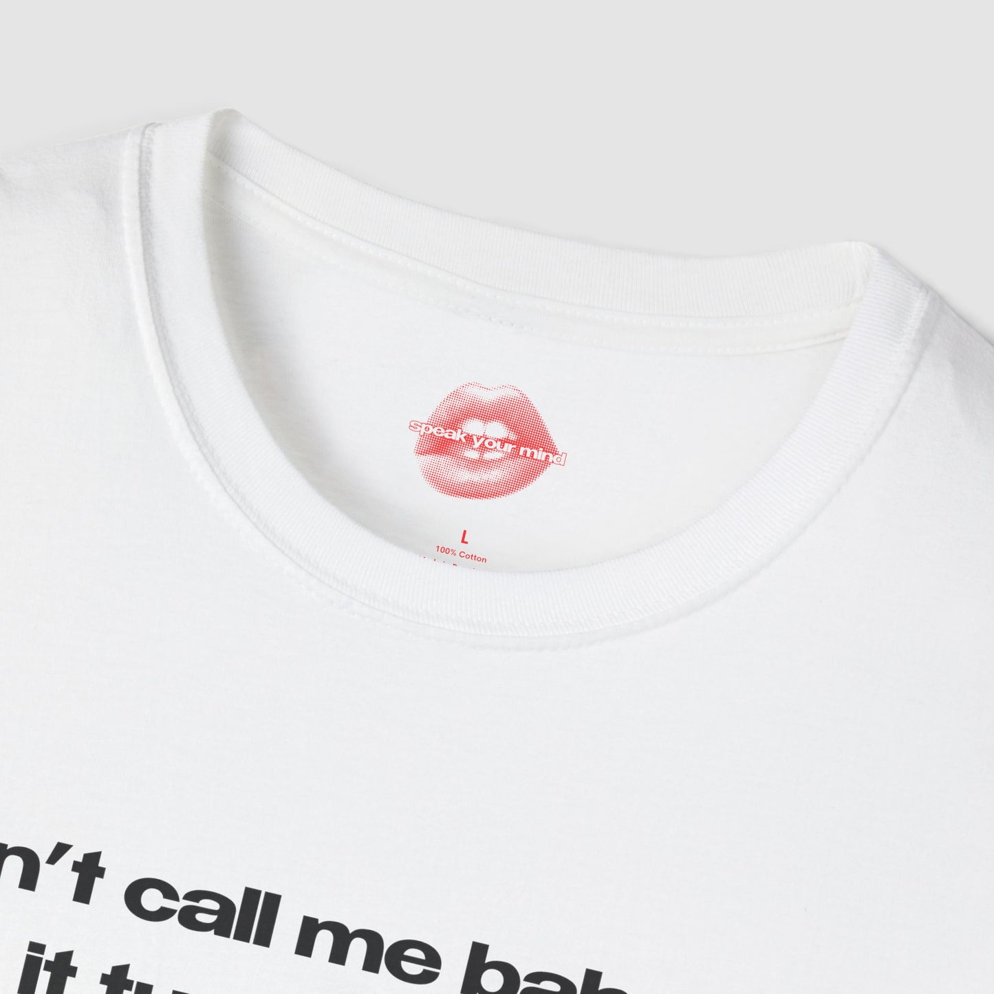 "Don't Call Me BabyGirl, It Turns Me On." | Text Only | T-Shirt