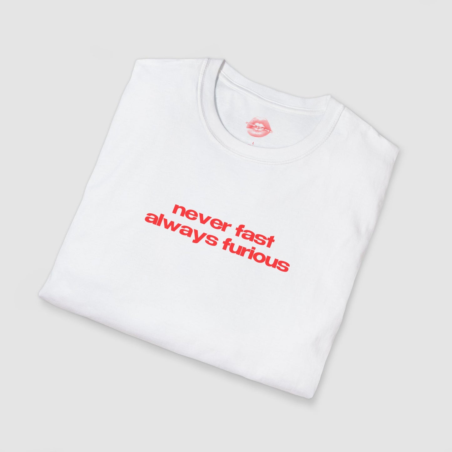 ”Never Fast Always Furious” | Text Only | T-Shirt