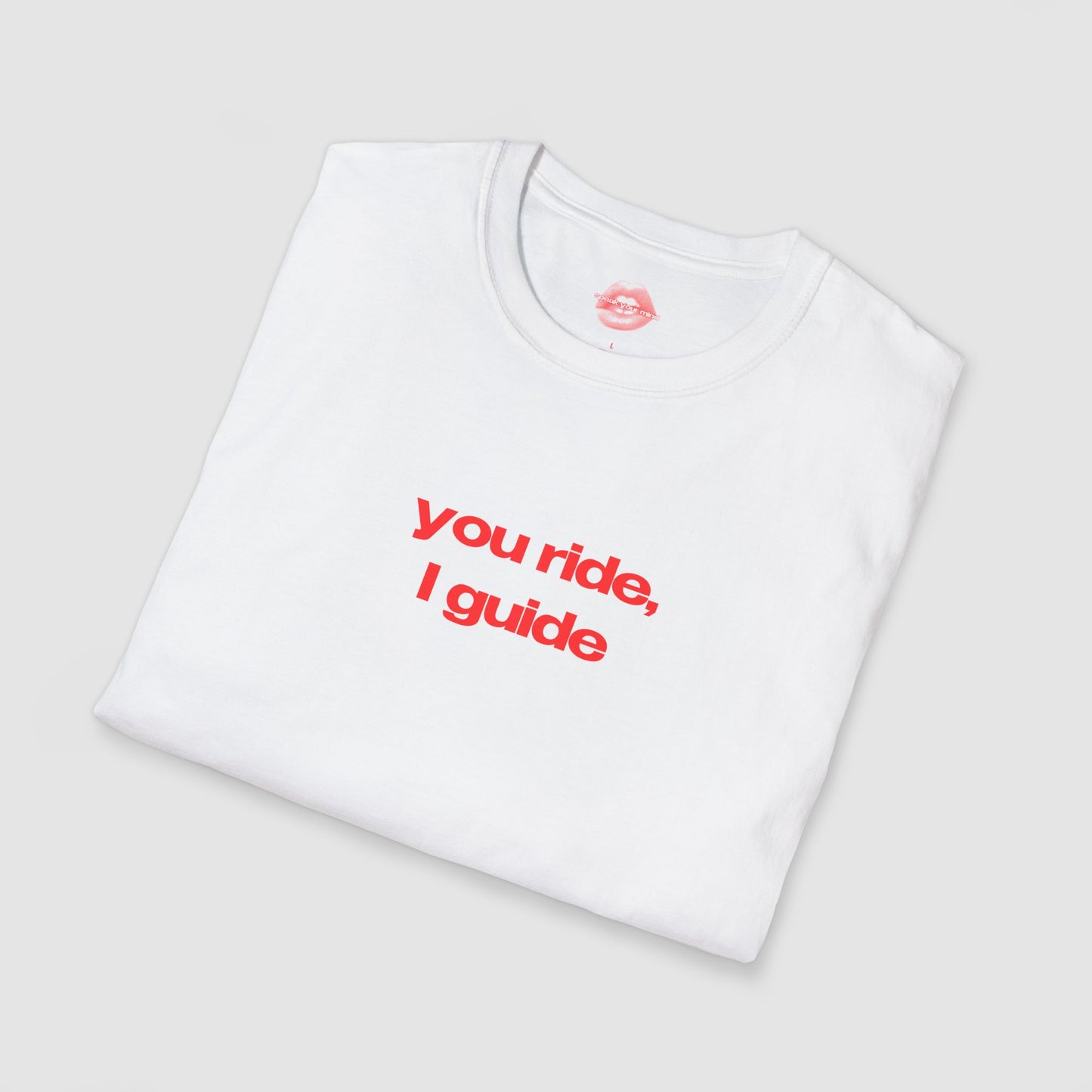 "You Ride I Guide" | Text Only | T-Shirt