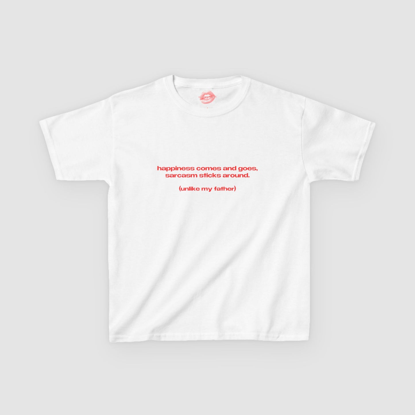 "Happiness Comes And Goes, Sarcasm Sticks Around. (Unlike My Father)" | Text Only | Baby Tee