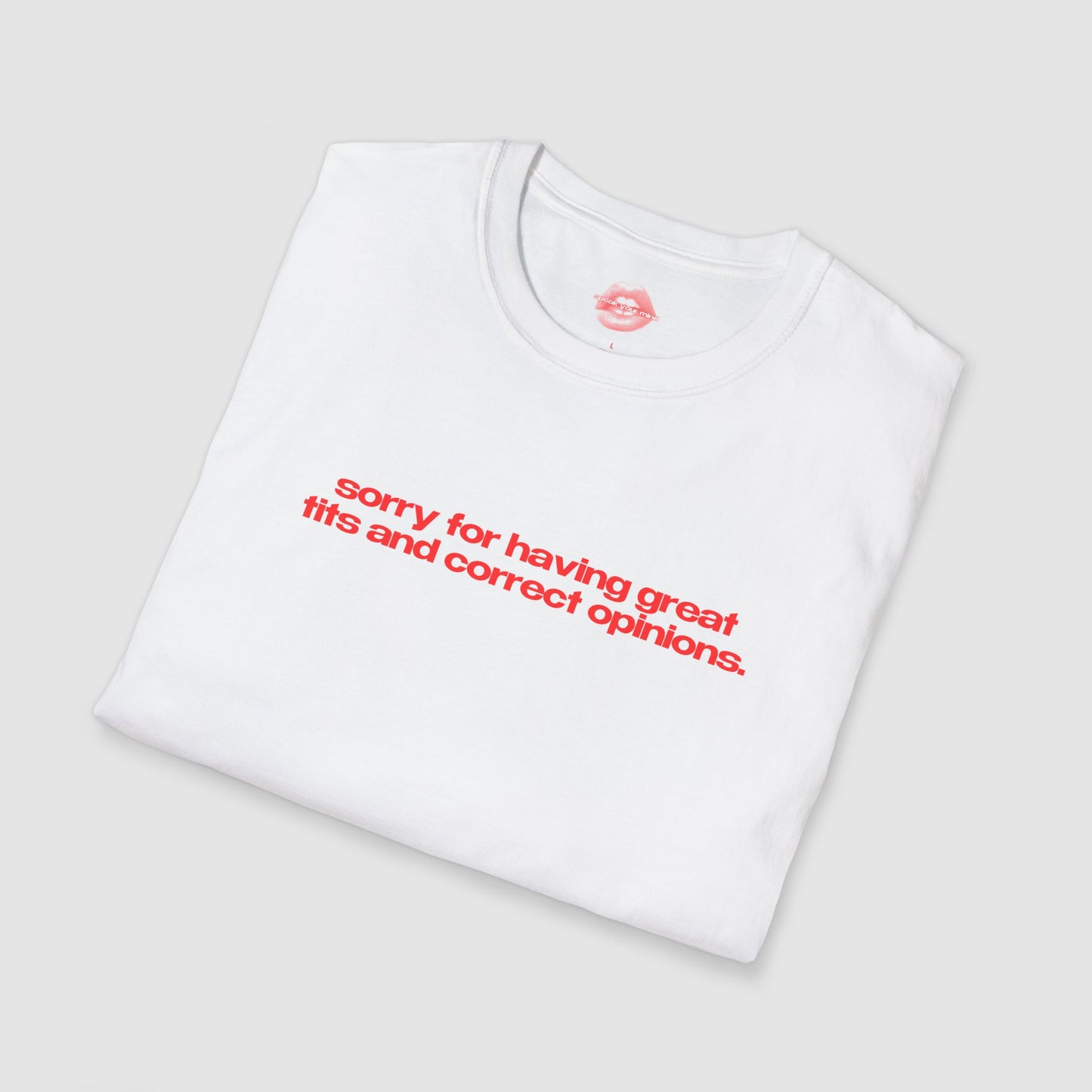 "Sorry For Having Great Tits And Correct Opinions” | Text Only | T-Shirt