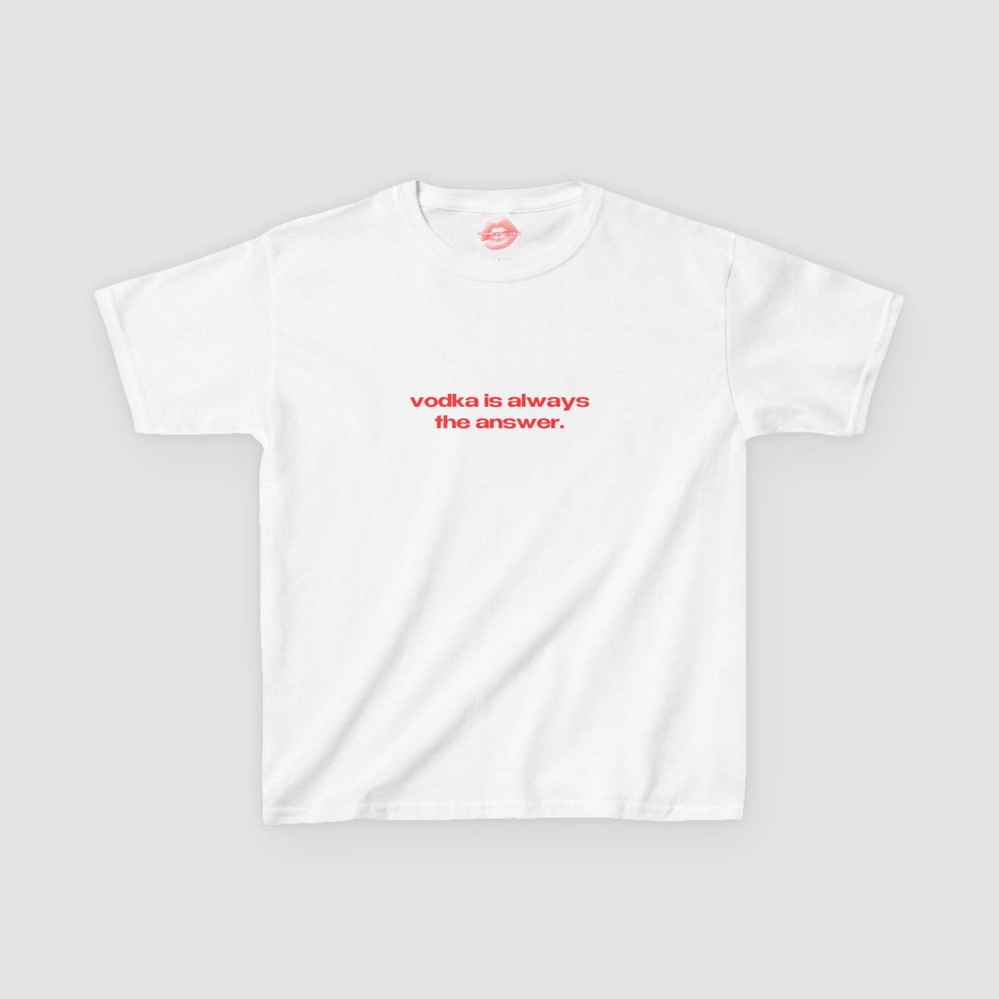 "Vodka Is Always The Answer." | Text Only | Baby Tee