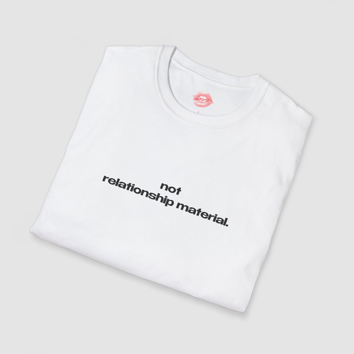 "Not Relationship Material." | Text Only | T-Shirt