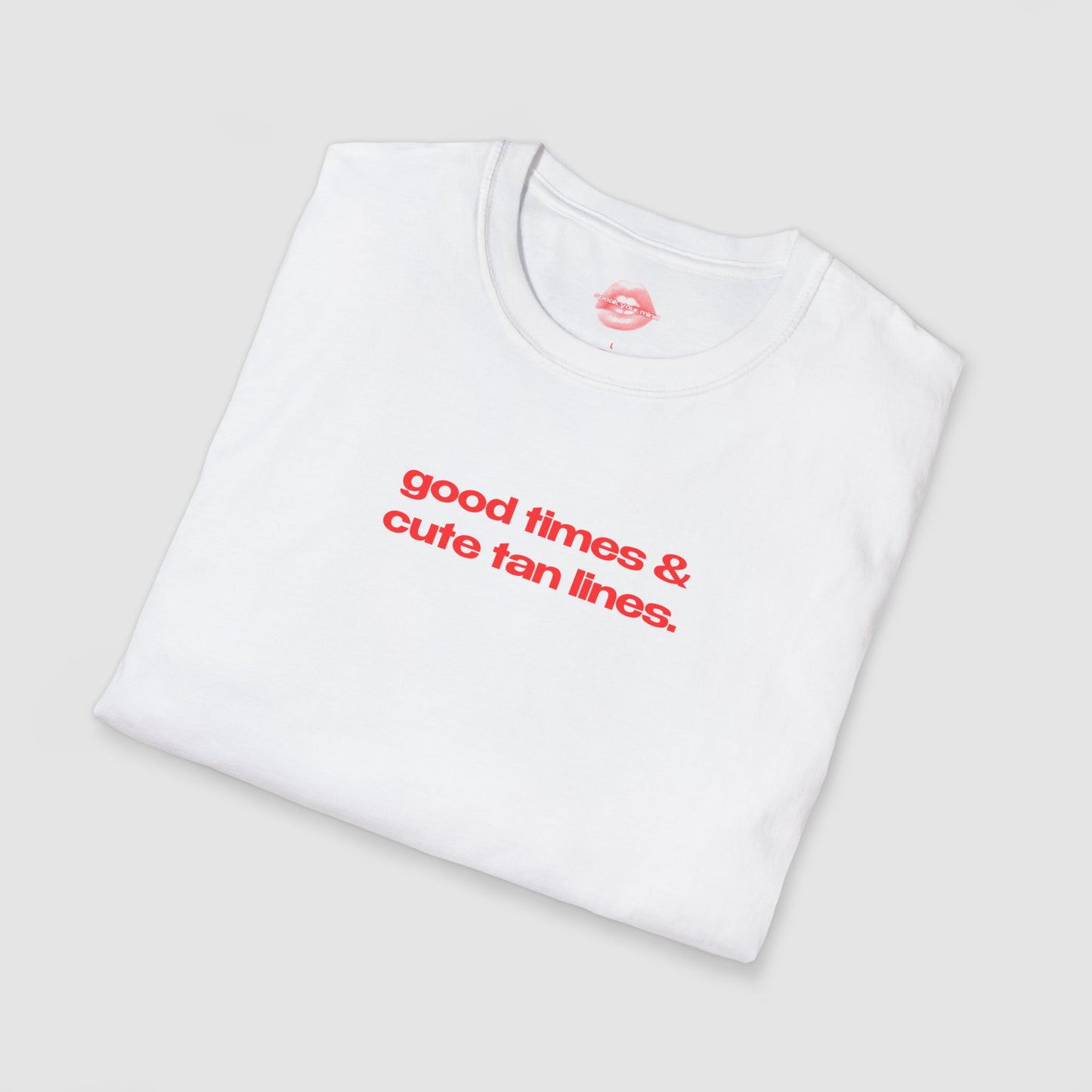 "Good Times & Cute Tan Lines." | Text Only | T-Shirt