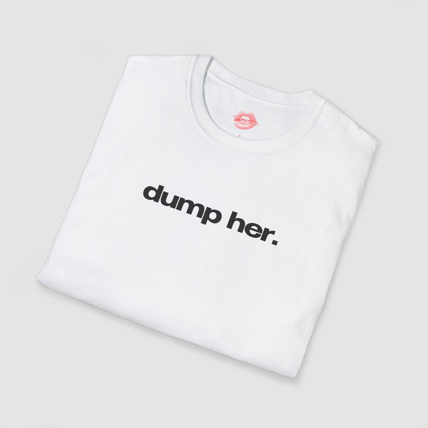 "Dump Her." | Text Only | T-Shirt