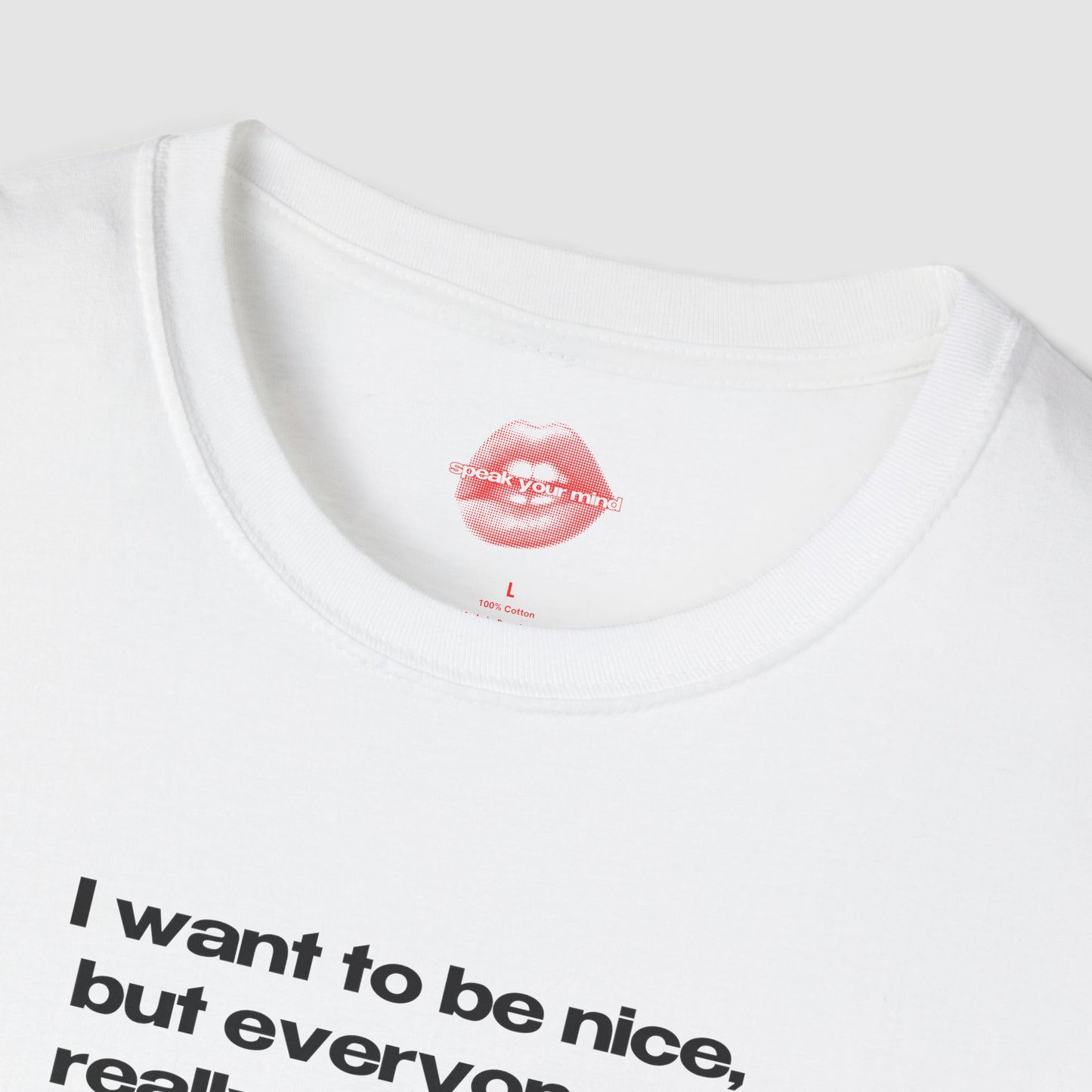 "I Want To Be Nice, But Everyone Is Really Annoying." | Text Only | T-Shirt