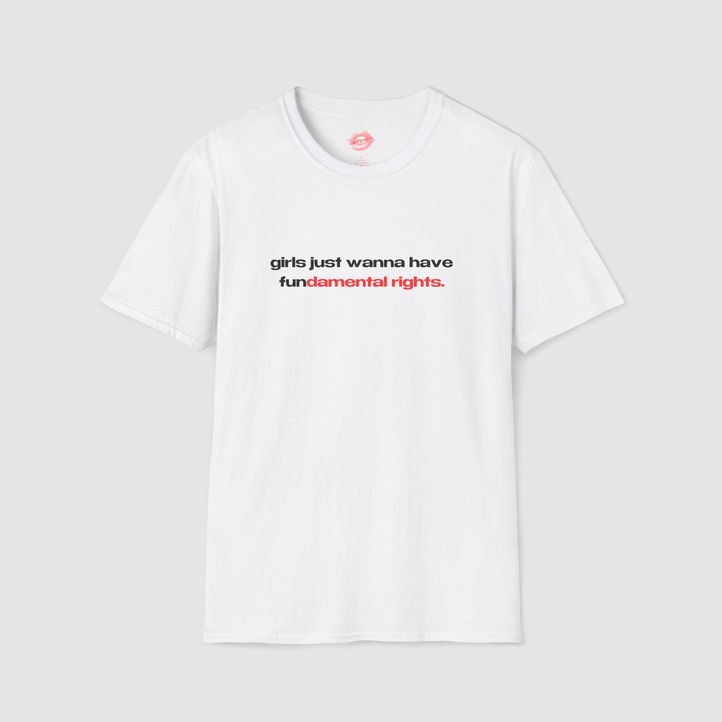 "Girls Just Wanna Have Fundamental Rights." | Text Only | T-Shirt