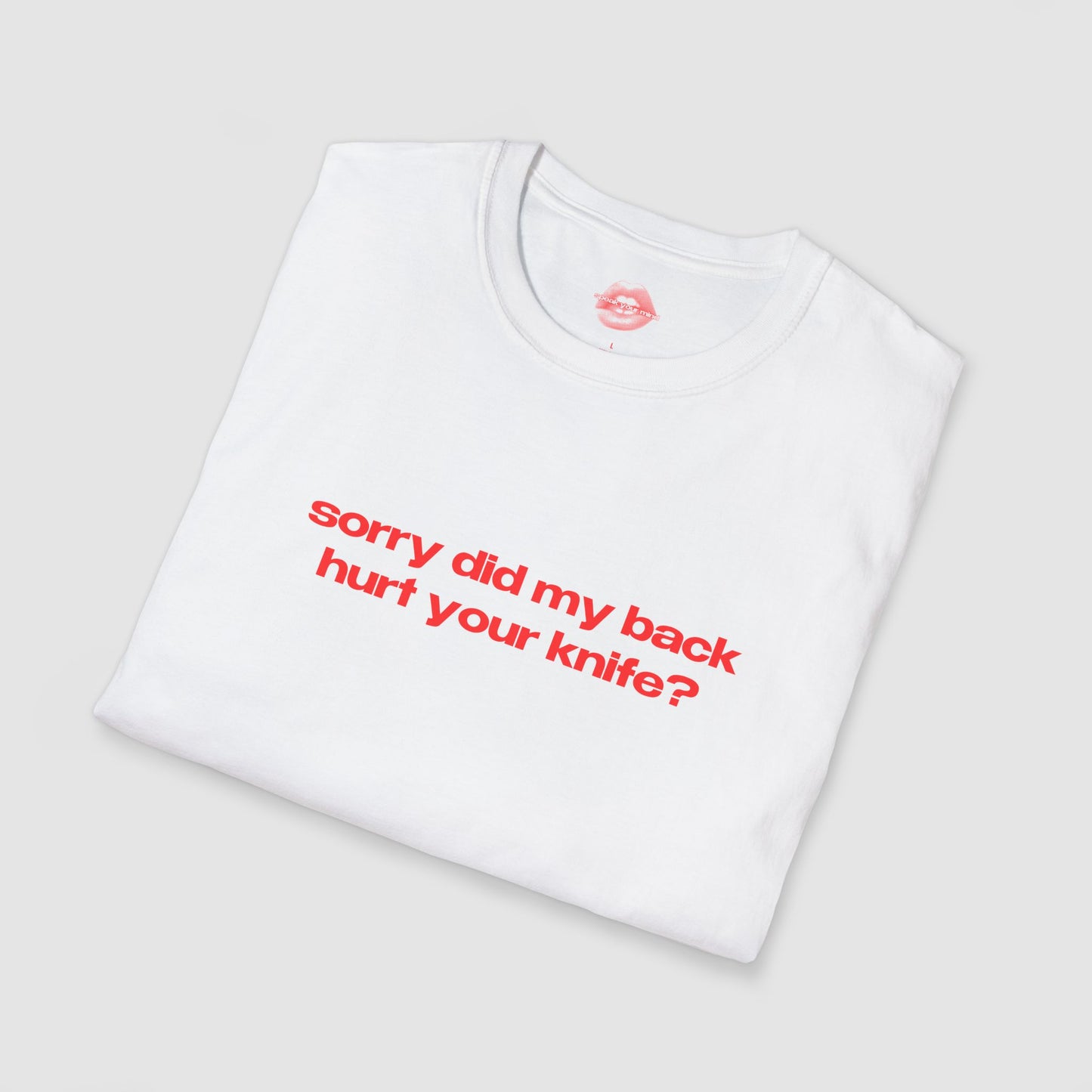"Sorry Did My Back Hurt Your Knife?" | Text Only | T-Shirt