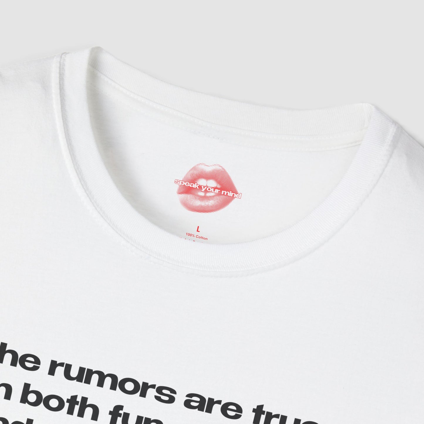 "The Rumors Are True, I'm Both Fun At Parties And Amazing In Bed." | Text Only | T-Shirt