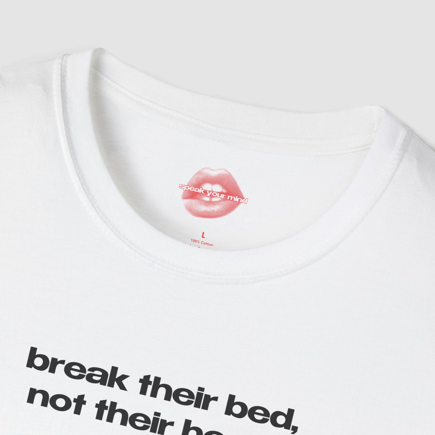 "Break Their Bed, Not Their Heart." | Text Only | T-Shirt