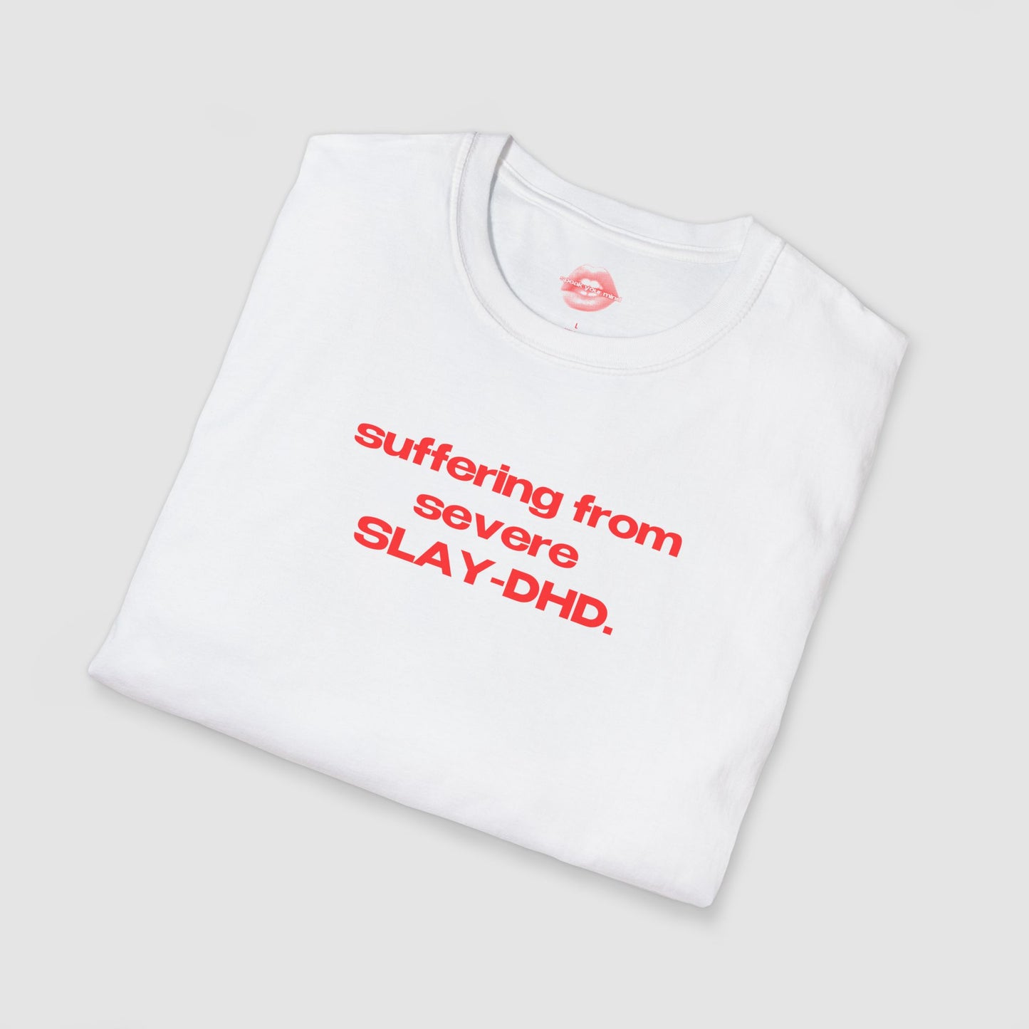 "Suffering From Severe SLAY-DHD." | Text Only | T-Shirt