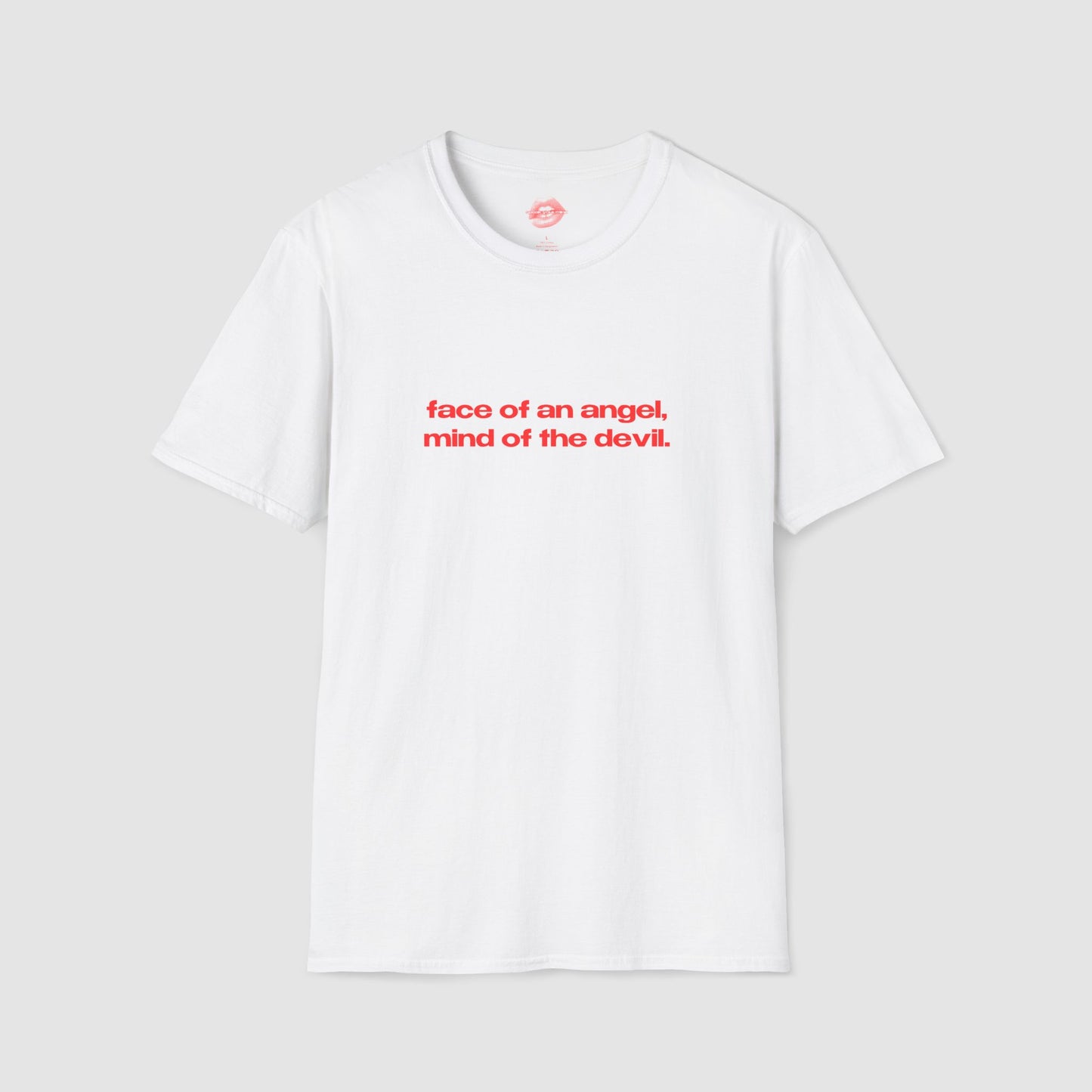 "Face Of An Angel, Mind Of The Devil." | Text Only | T-Shirt