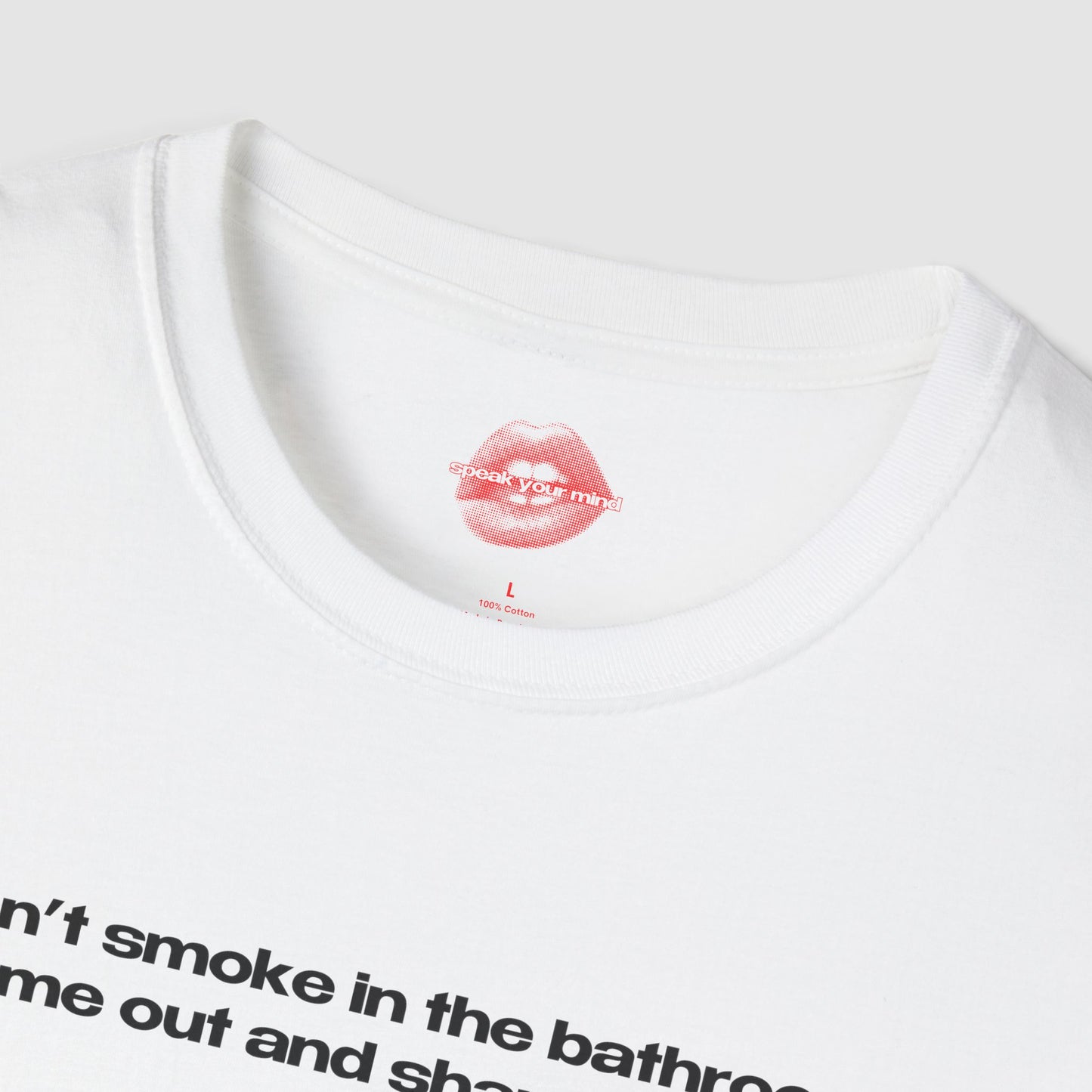 "Don't Smoke In The Bathroom, Come Out And Share Instead." | Text Only | T-Shirt