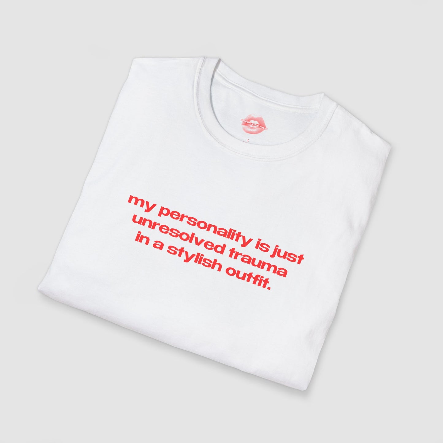 "My Personality Is Just Unresolved Trauma In A Stylish Outfit." | Text Only | T-Shirt