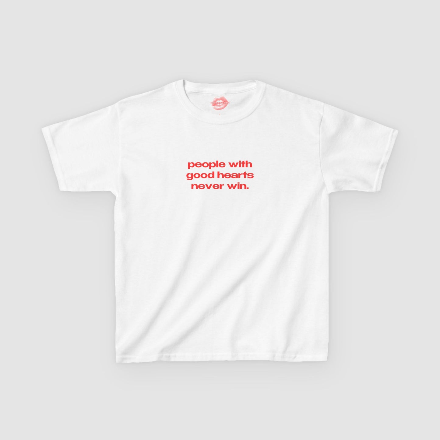 "People With Good Hearts Never Win." | Text Only | Baby Tee