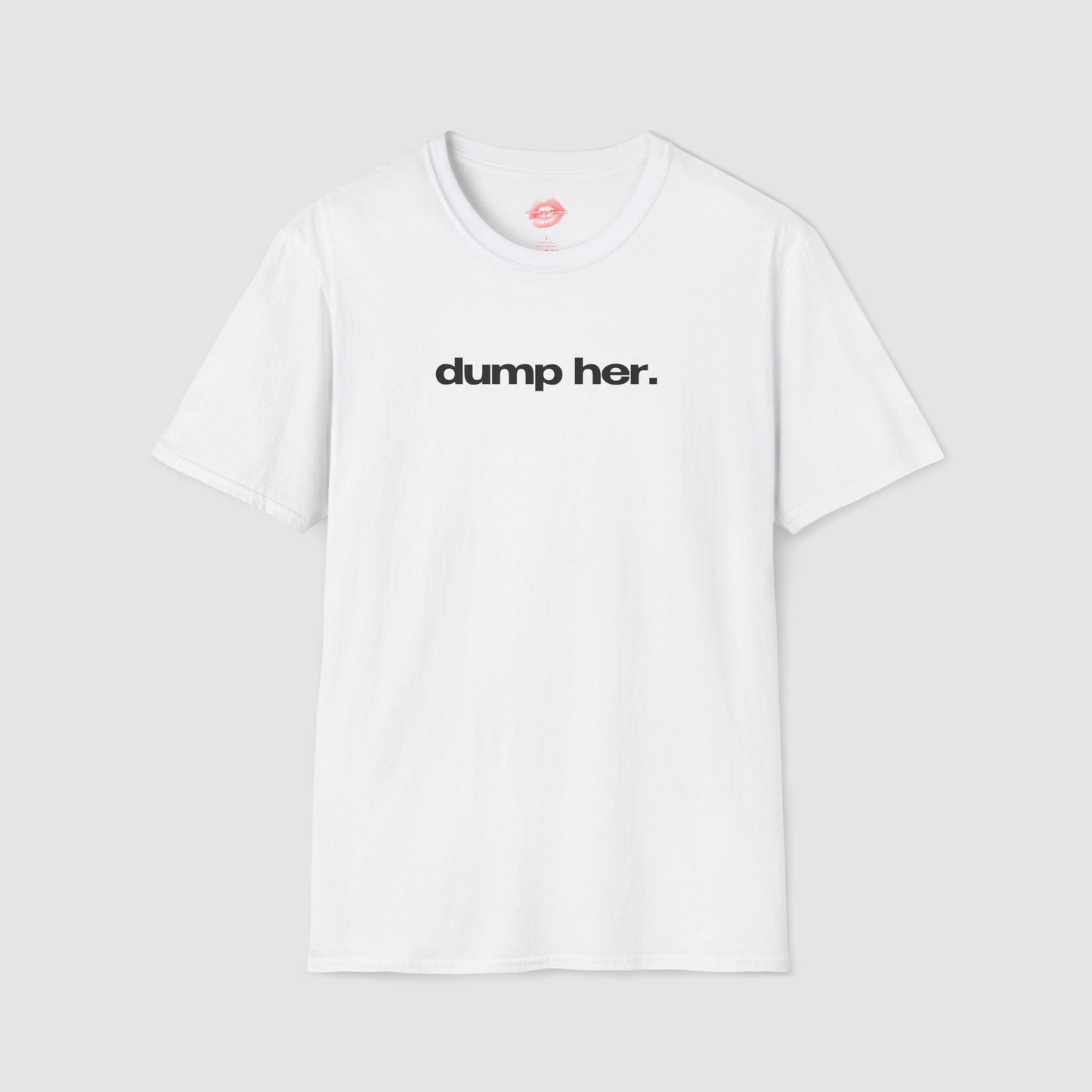 "Dump Her." | Text Only | T-Shirt