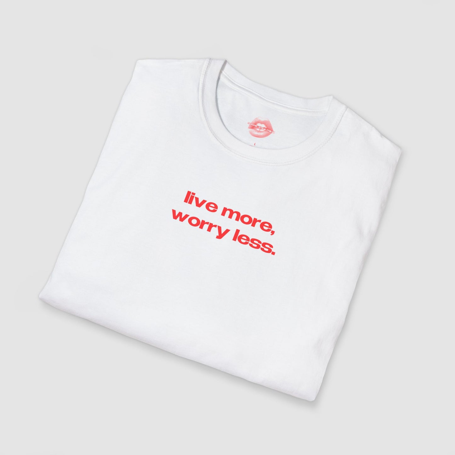 "Live More, Worry Less." | Text Only | T-Shirt