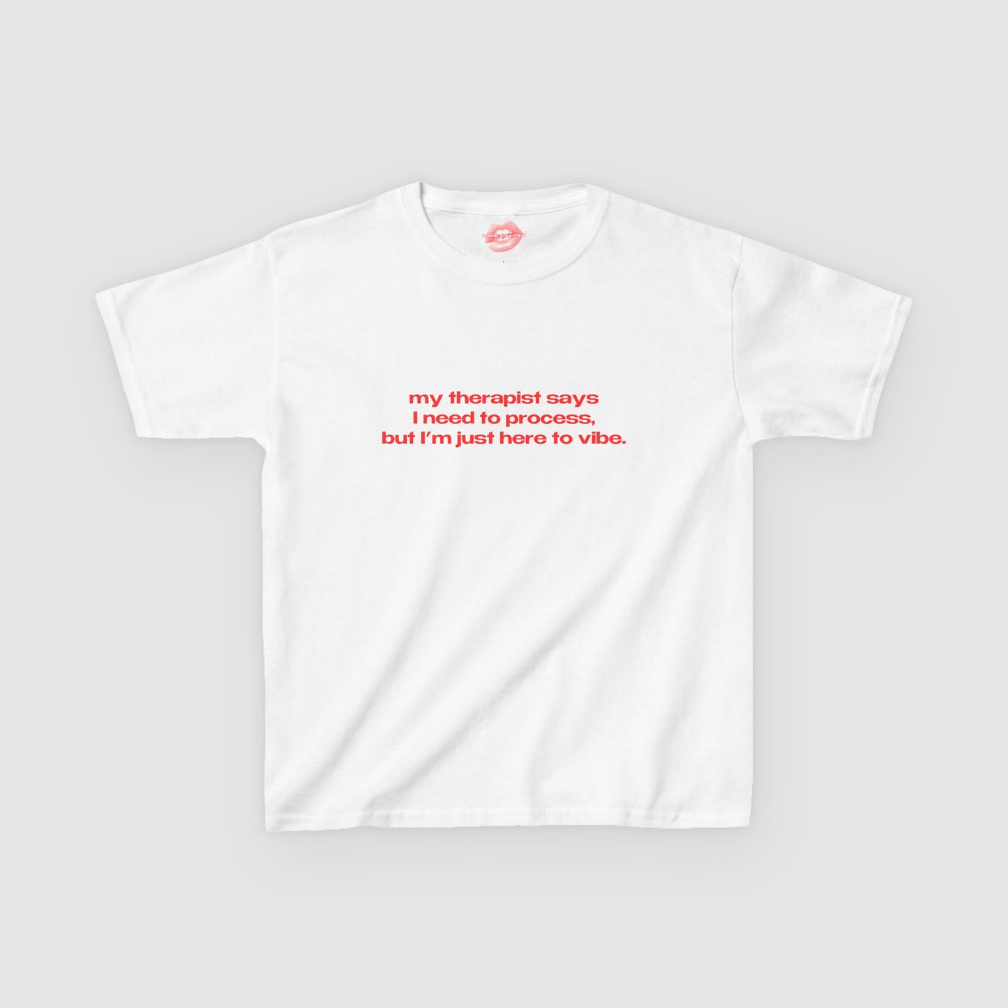 "My Therapist Says I Need To Process, But I'm Just Here To Vibe." | Text Only | Baby Tee
