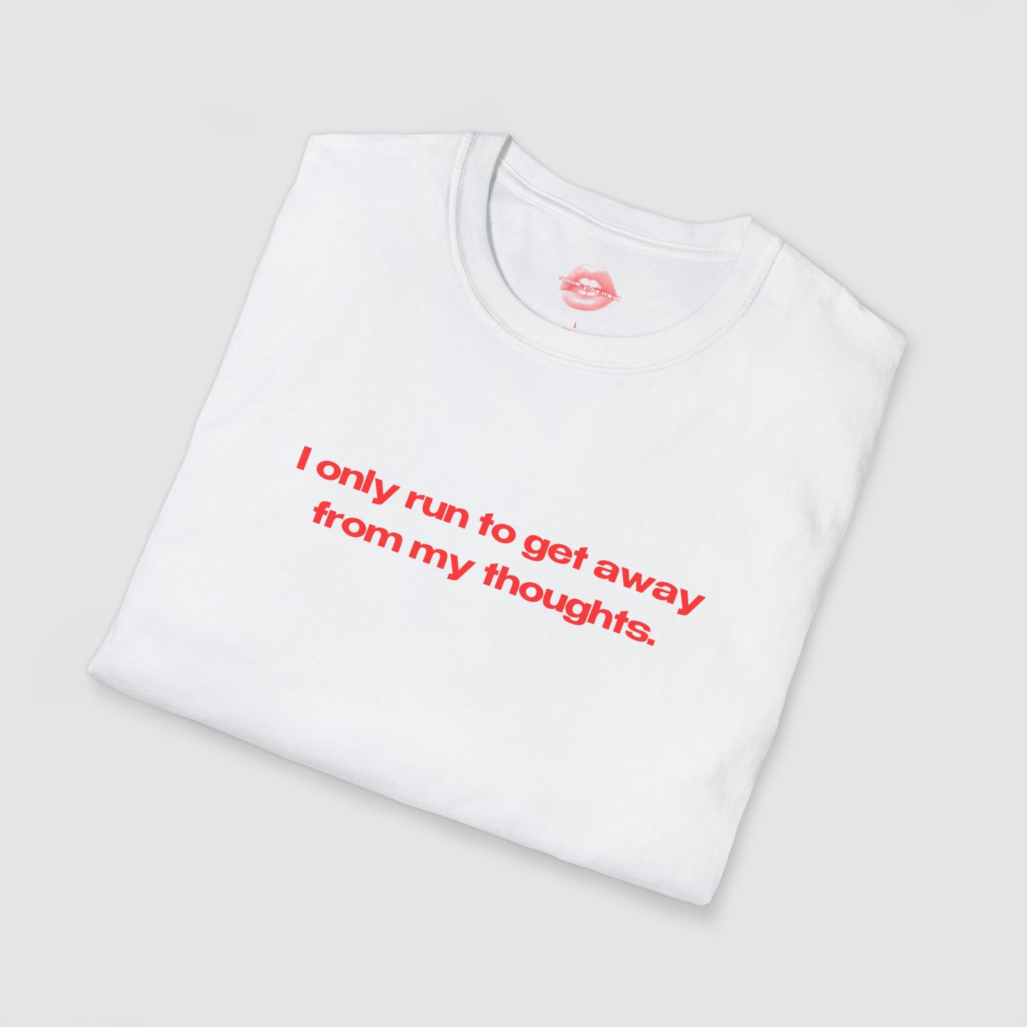"I Only Run To Get Away From My Thoughts." | Text Only | T-Shirt